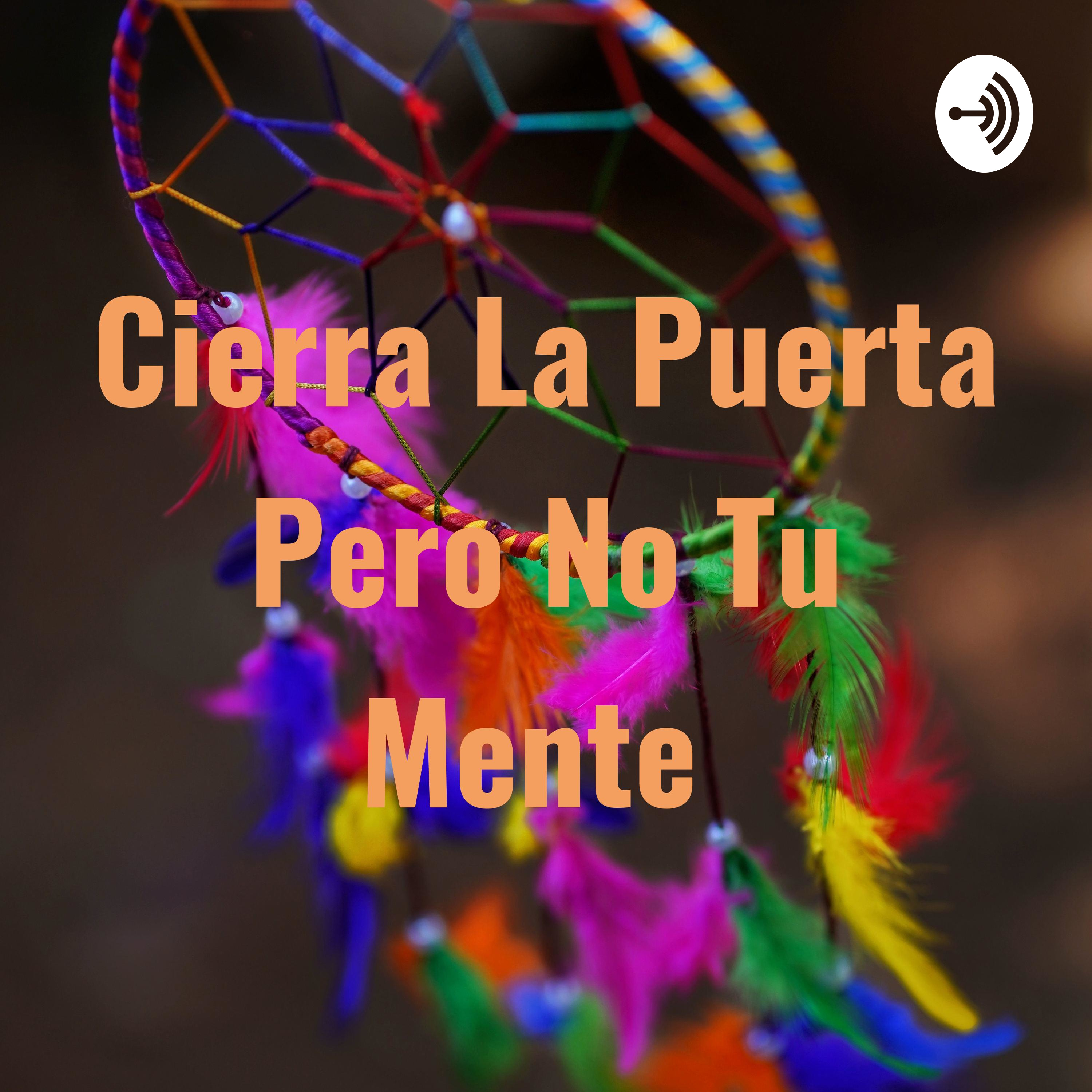 Cierra La Puerta Pero No Tu Mente 