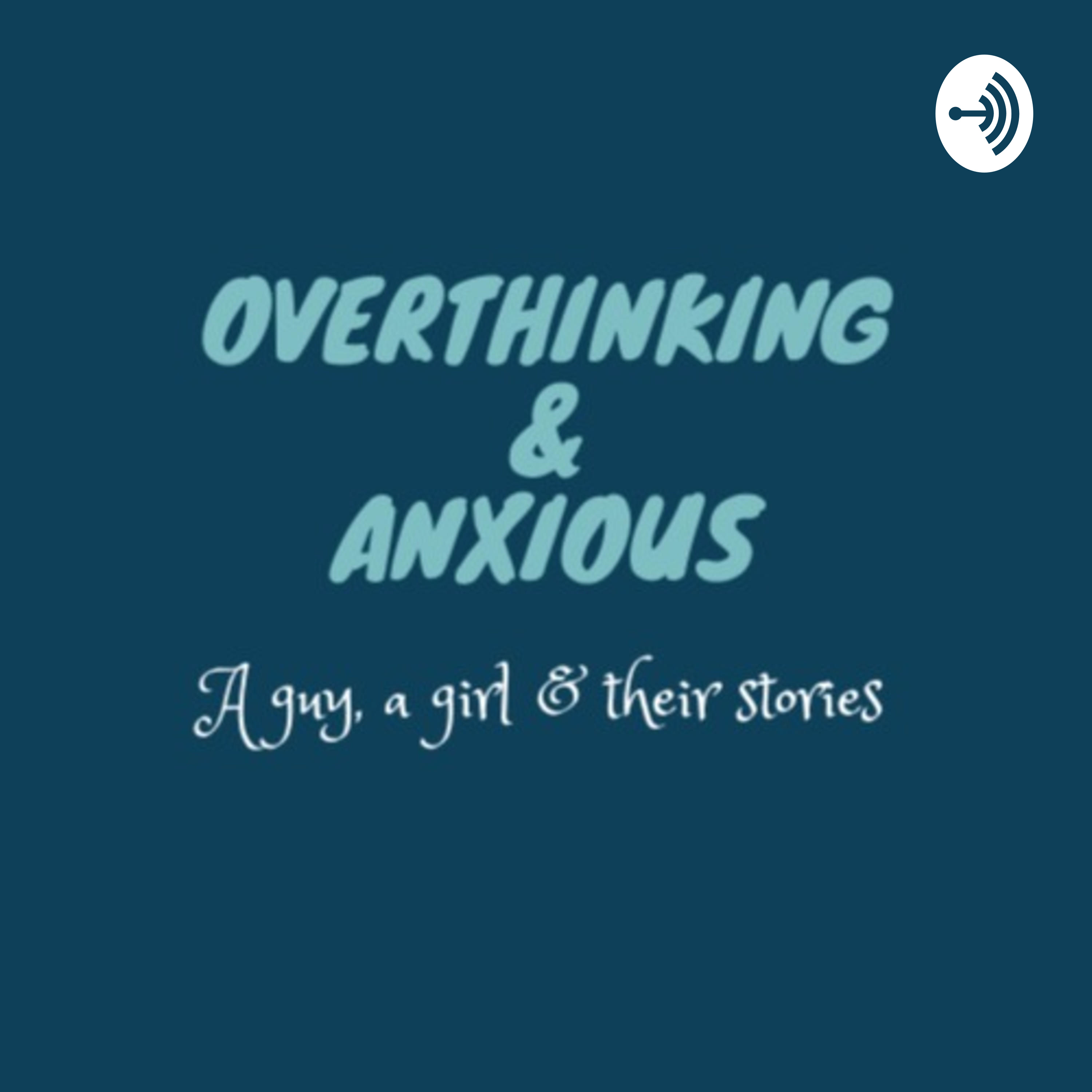 OVERTHINKING & ANXIOUS