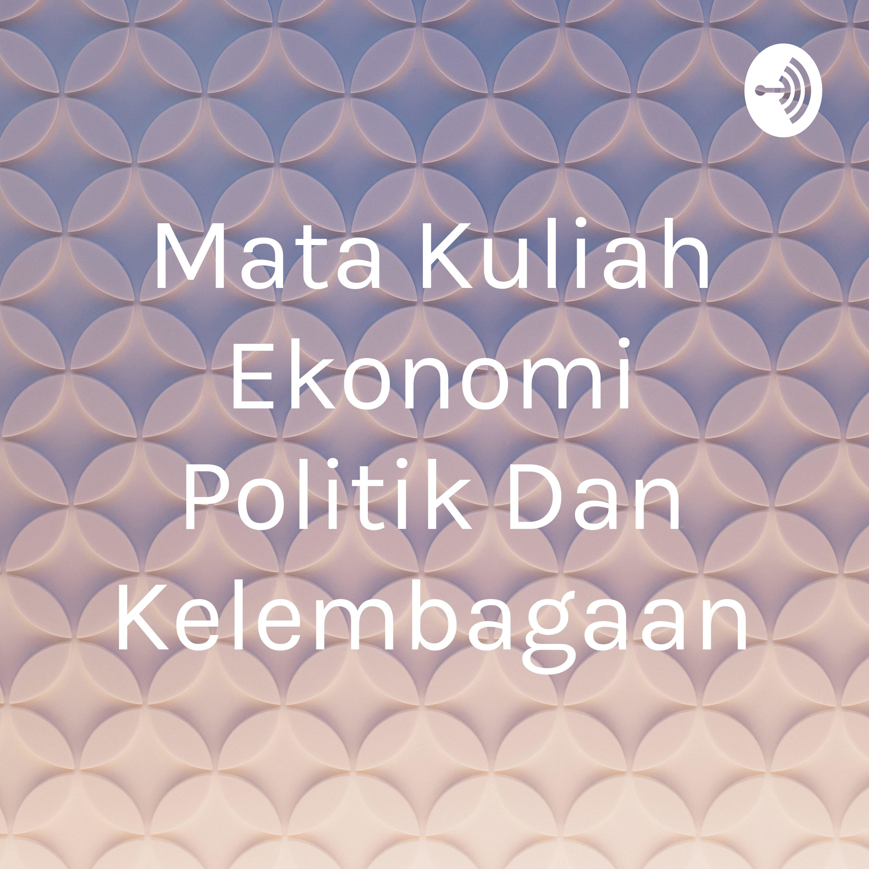 Mata Kuliah Ekonomi Politik Dan Kelembagaan