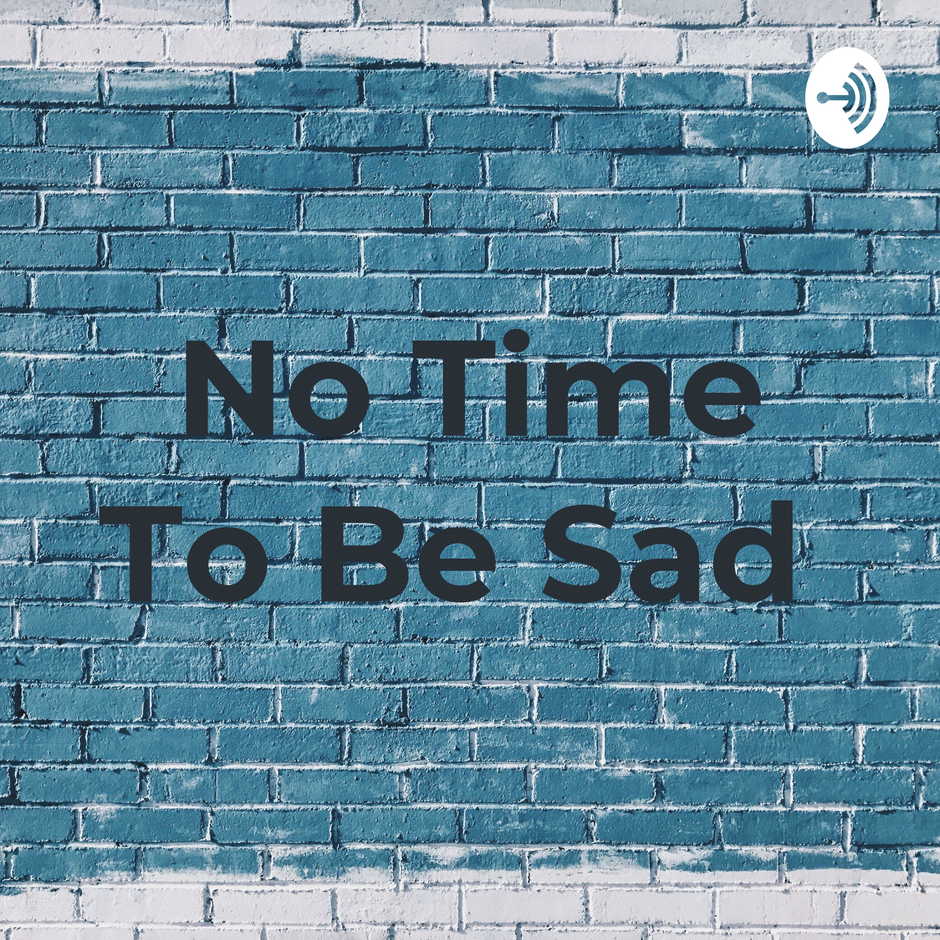 No Time To Be Sad