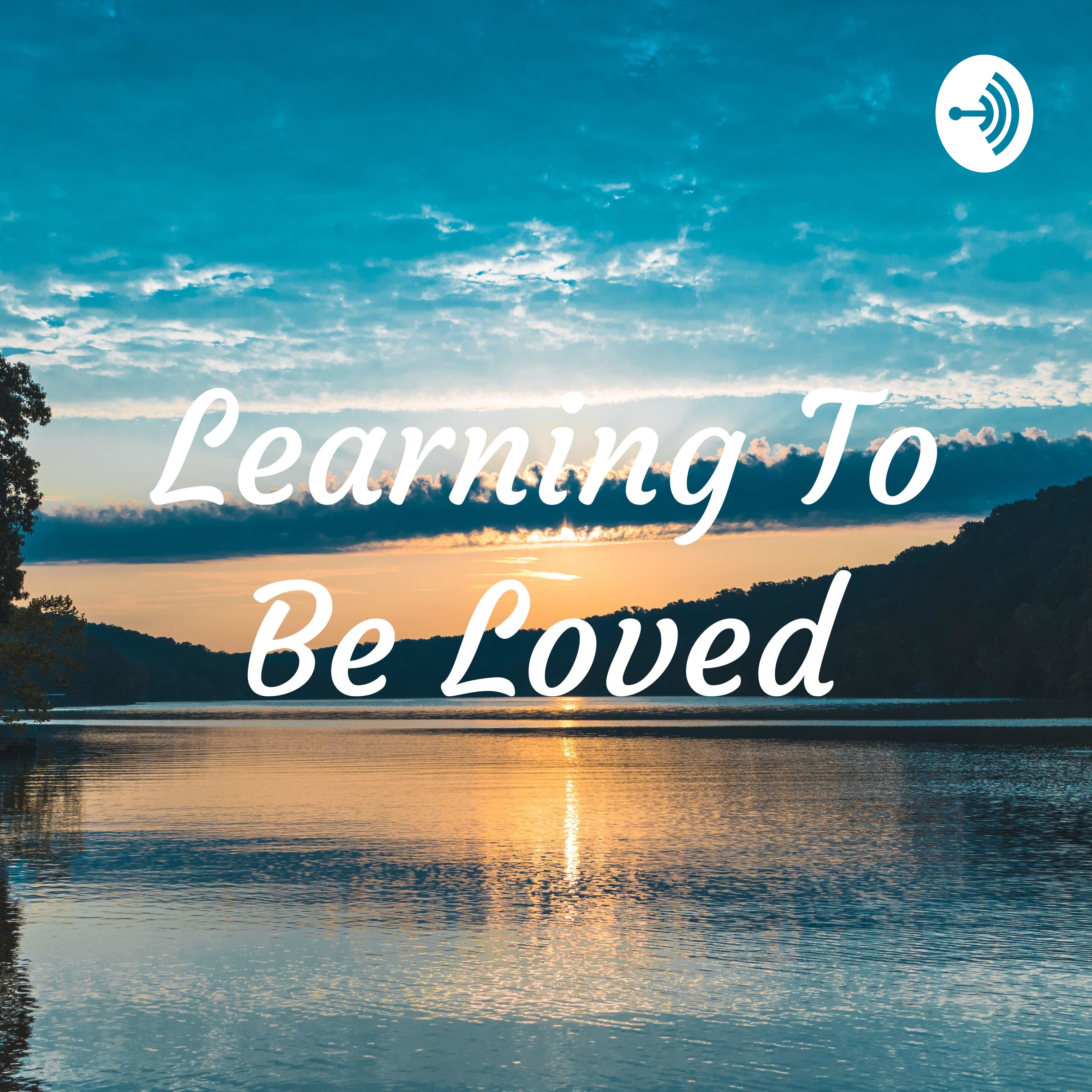 Learning To Be Loved