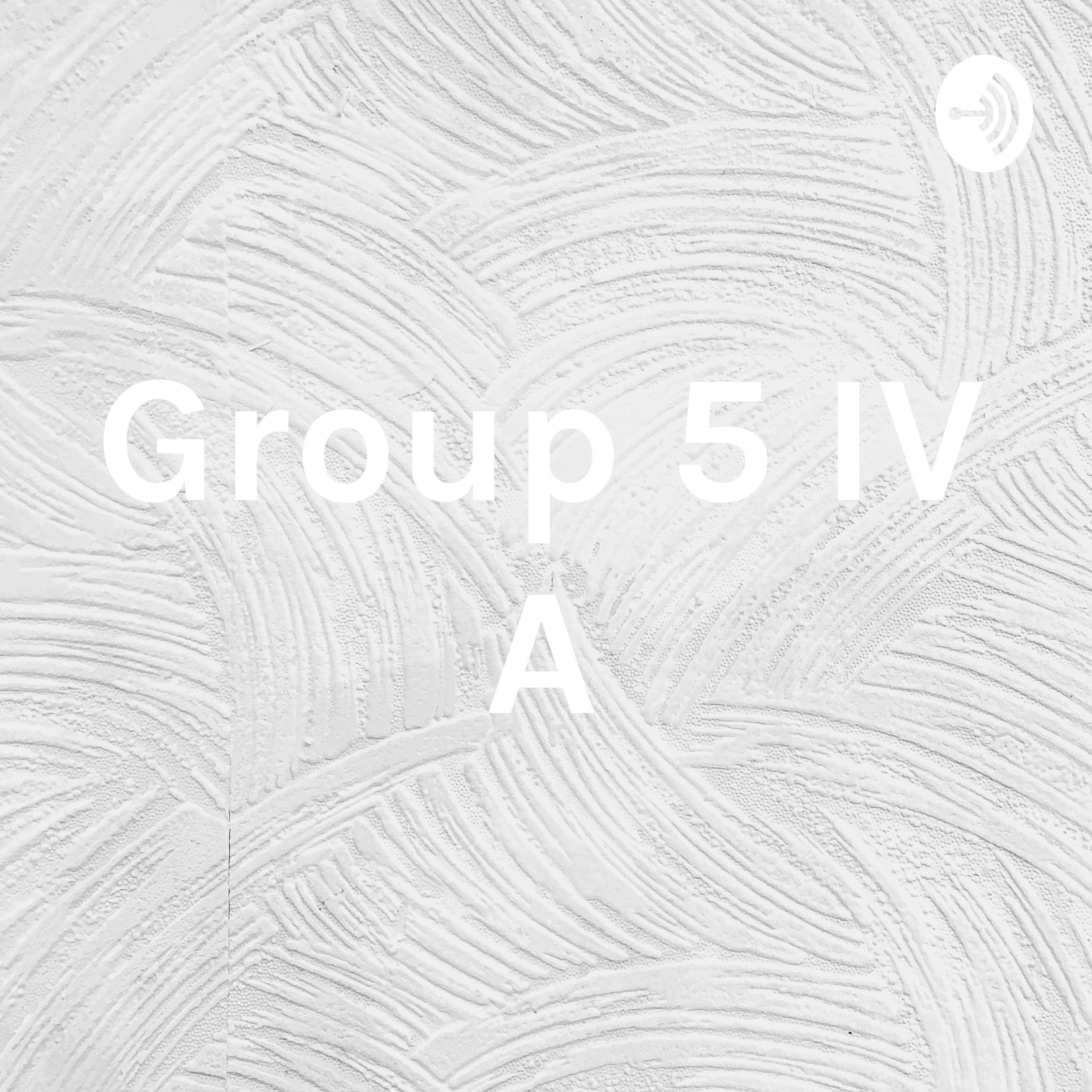 Group 5 IV A