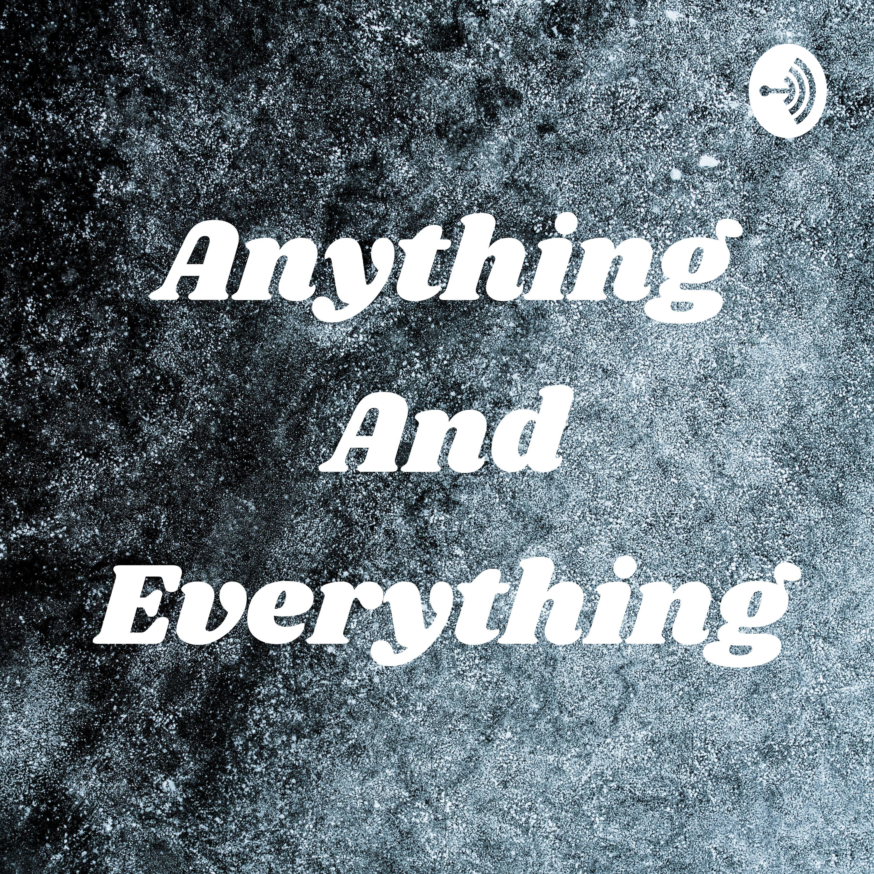 Anything And Everything