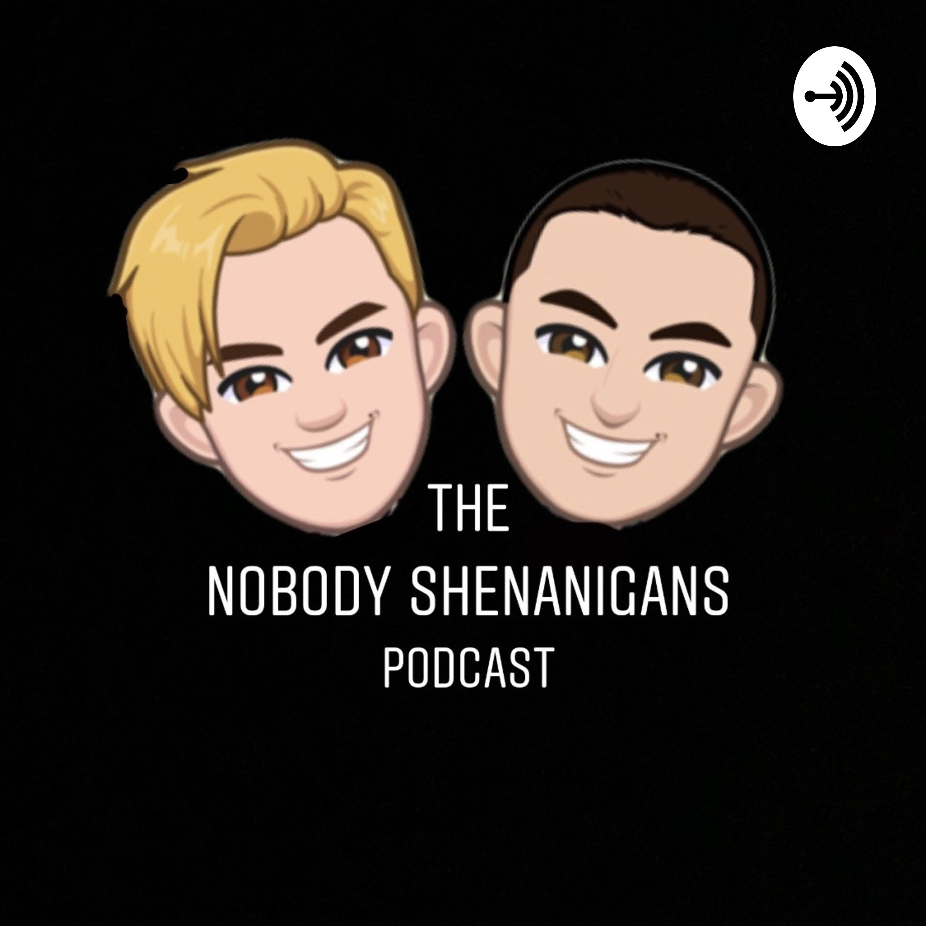 The Nobody Shenanigans Podcast