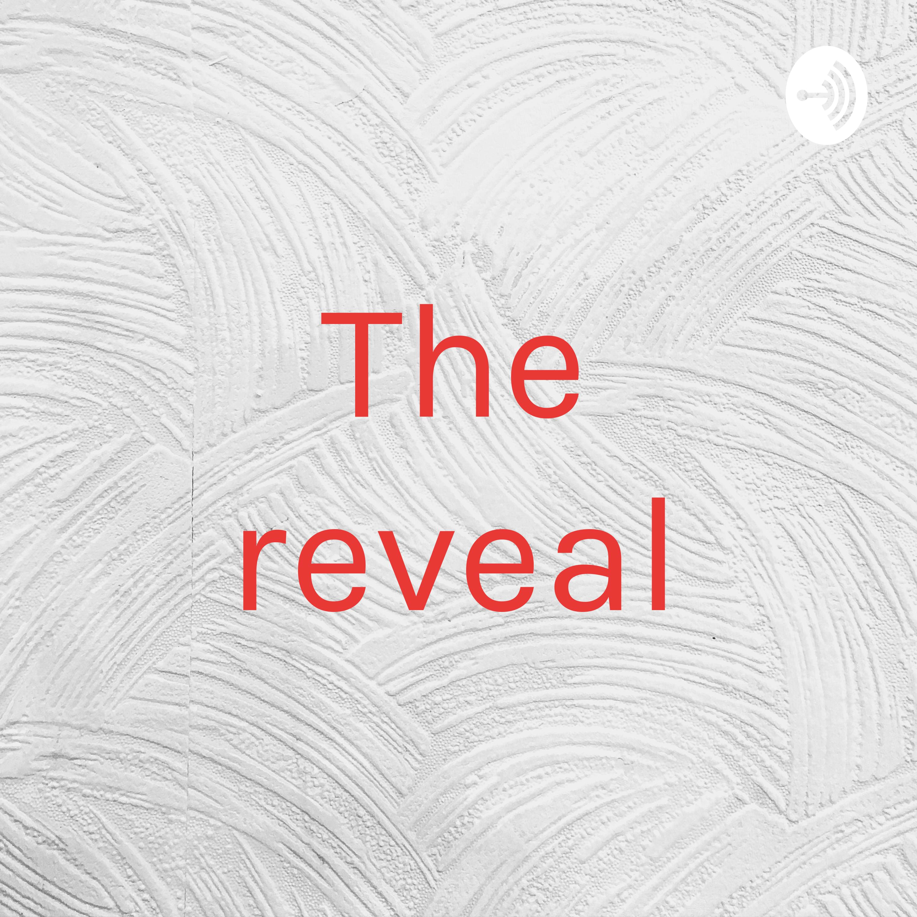 The reveal