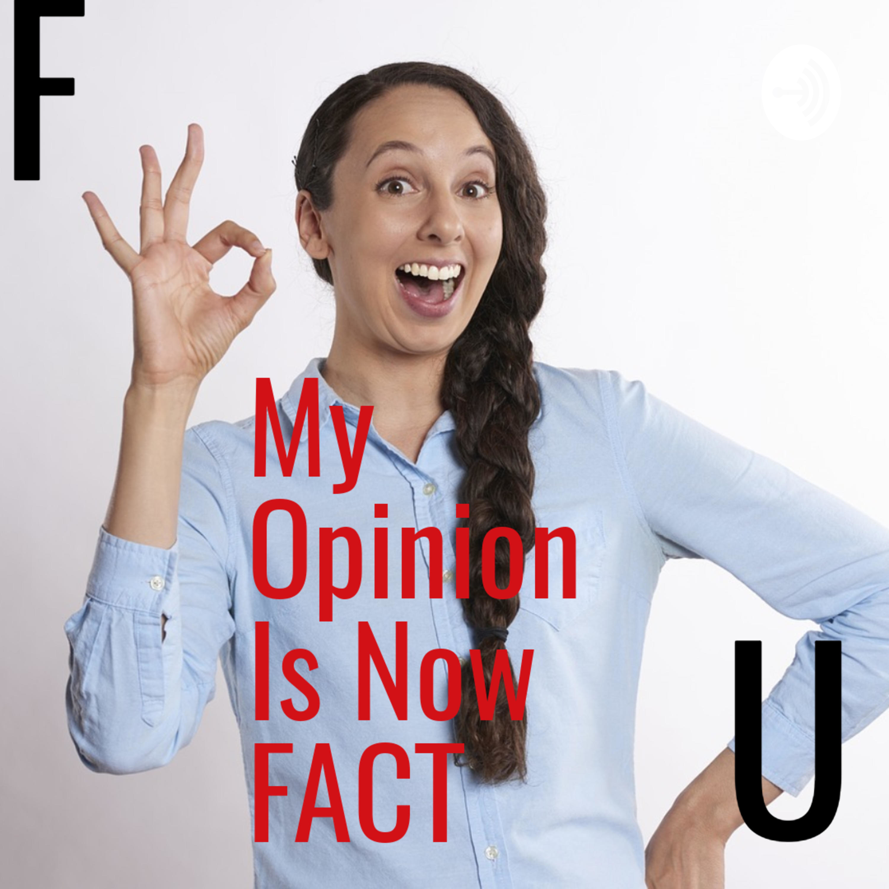 My Opinion is now Fact