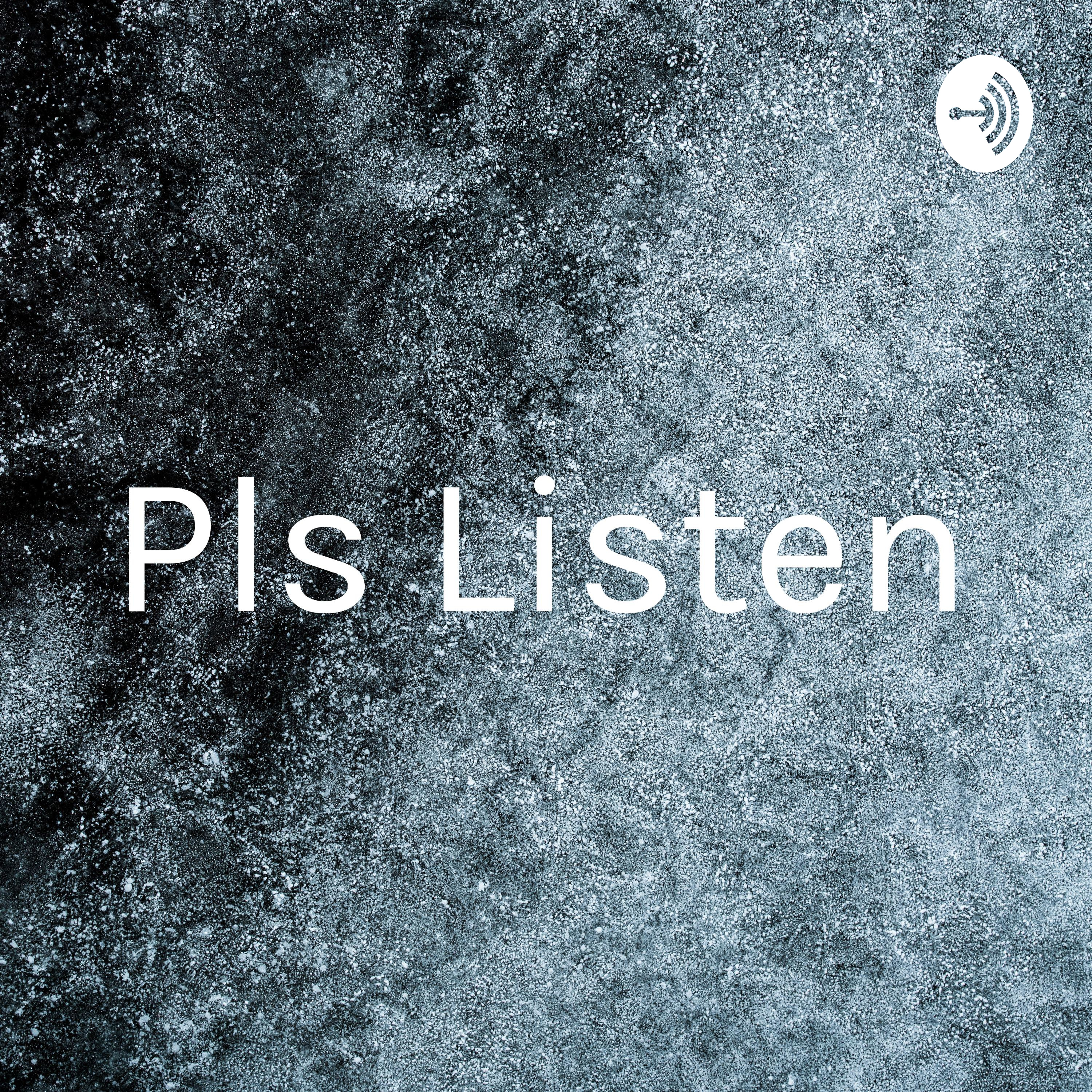 Pls Listen