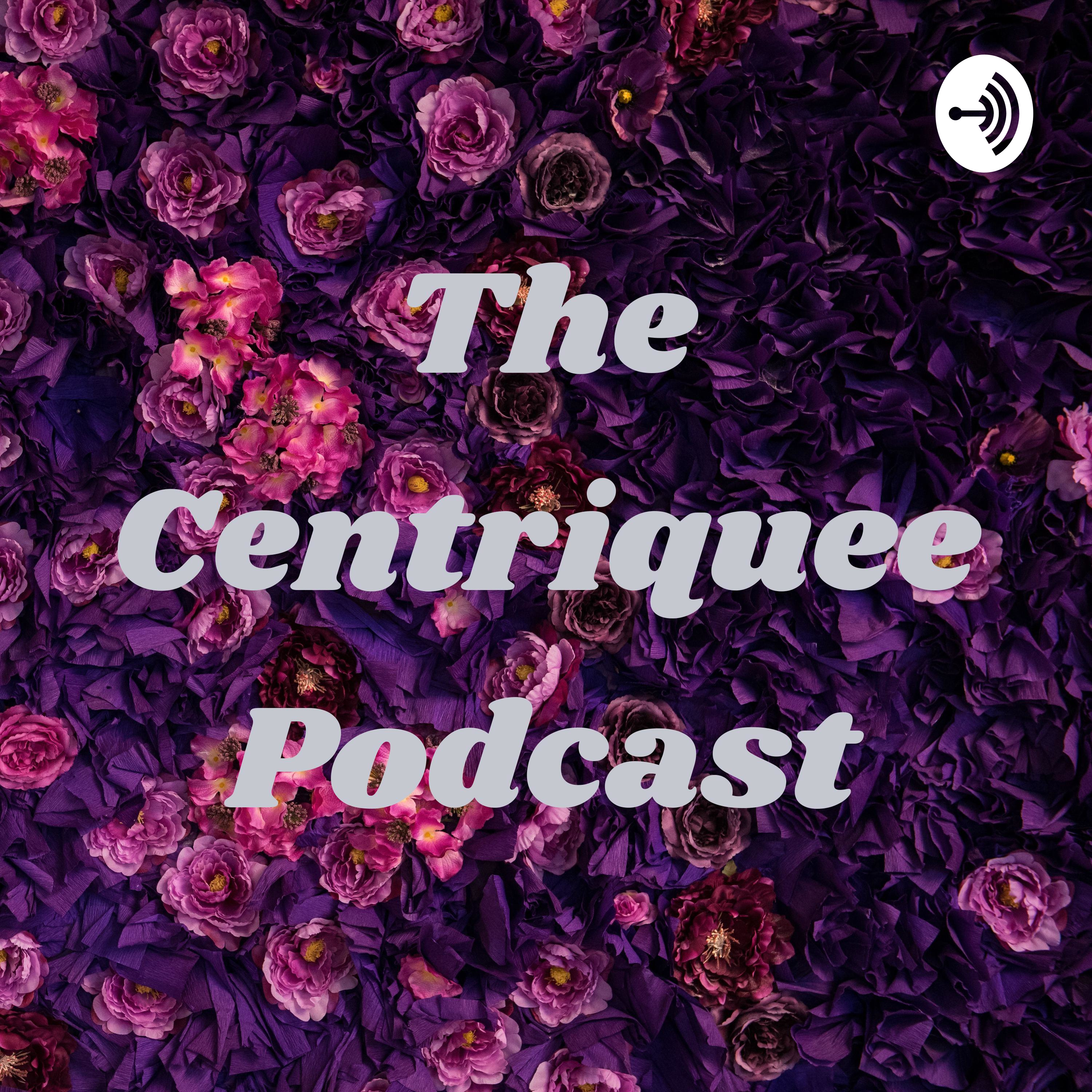 The Centriquee Podcast