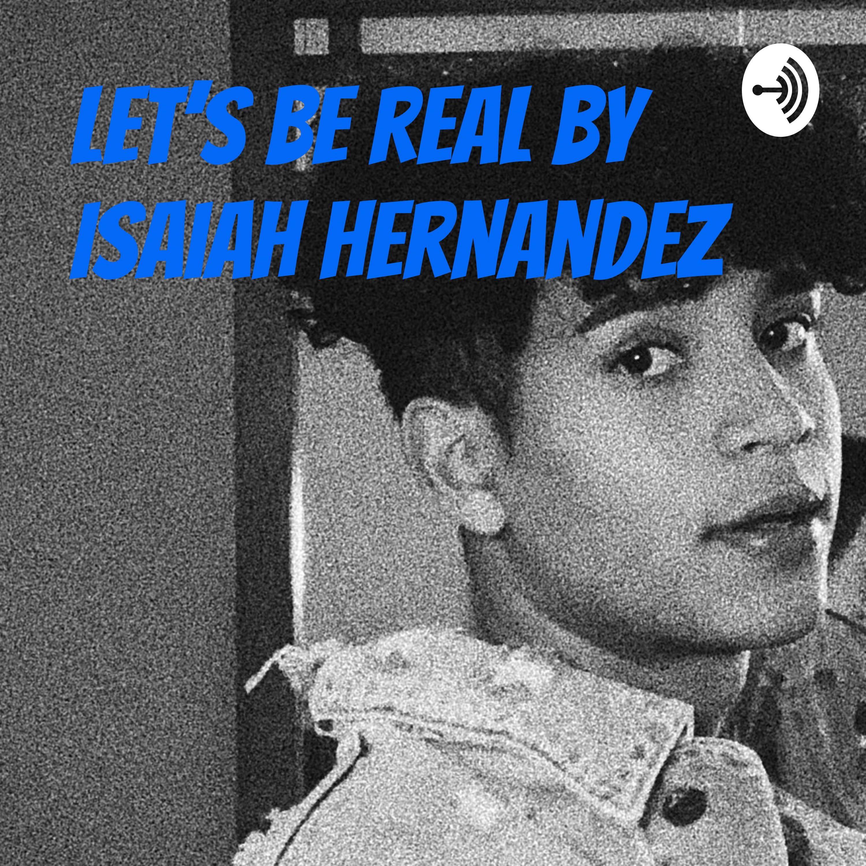 Let’s be real by Isaiah Hernandez