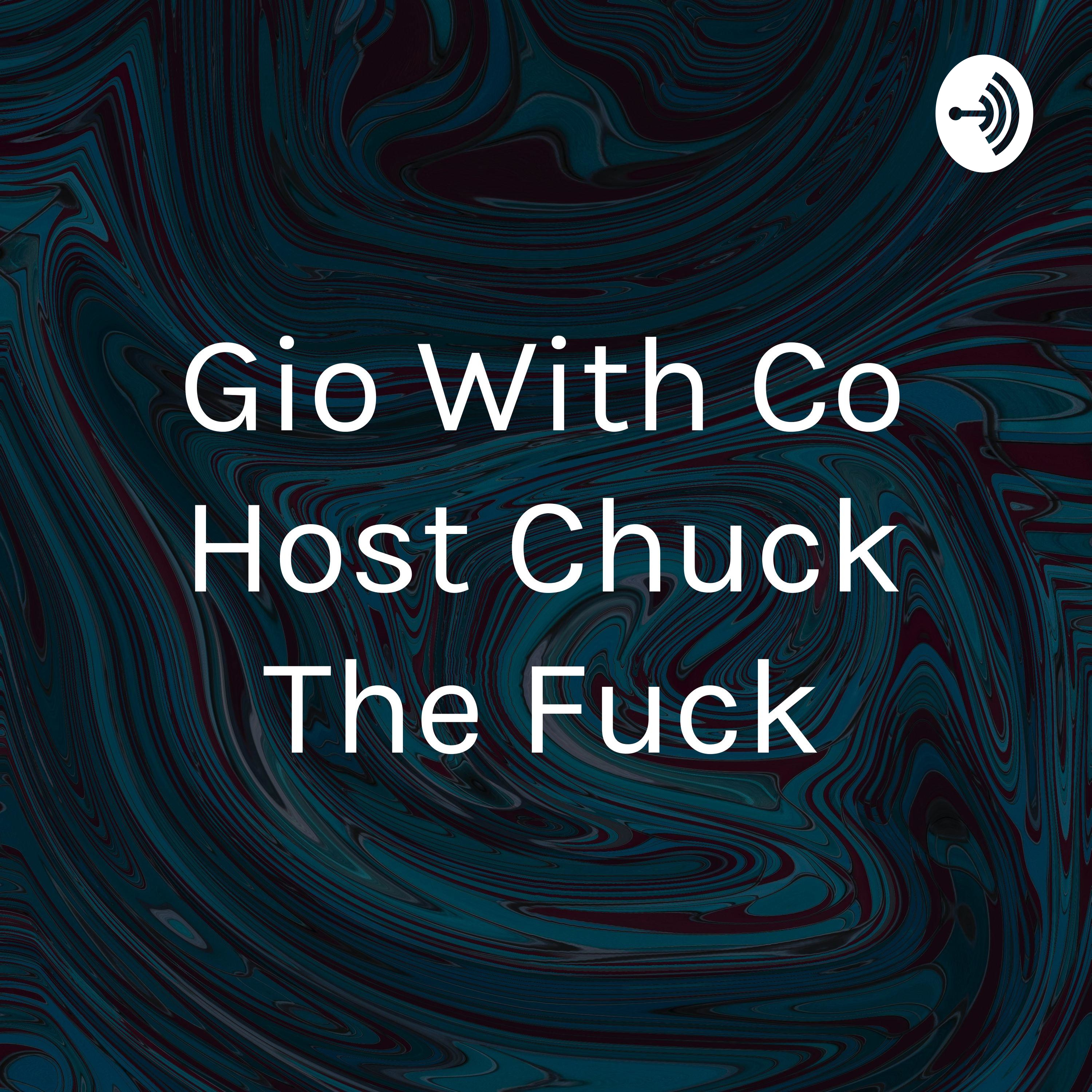Gio With Co Host Chuck The Fuck