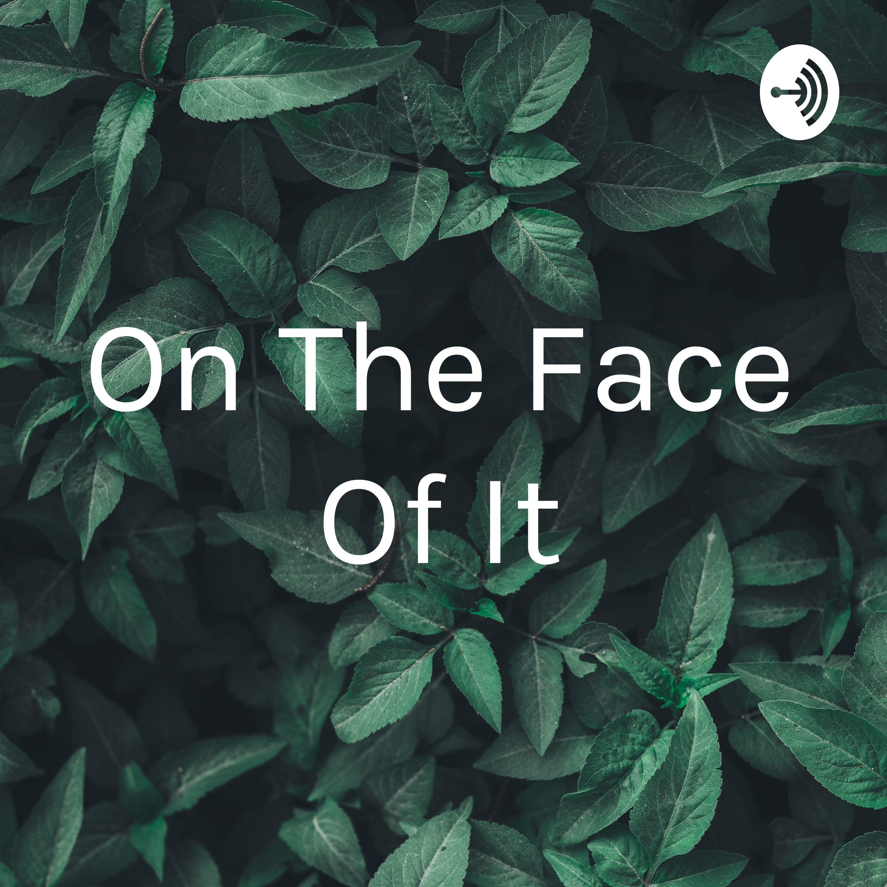 On The Face Of It