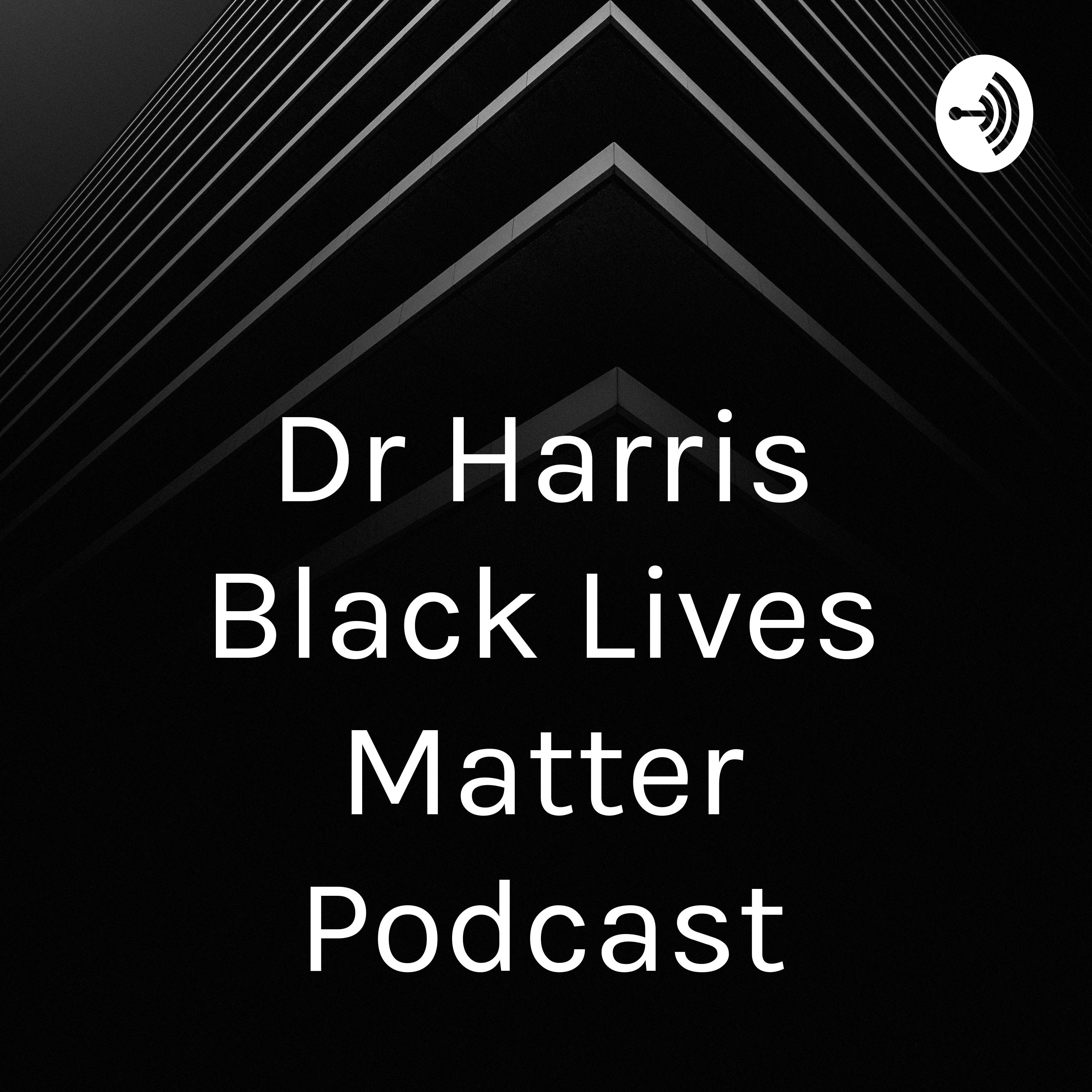Dr Harris Black Lives Matter Podcast