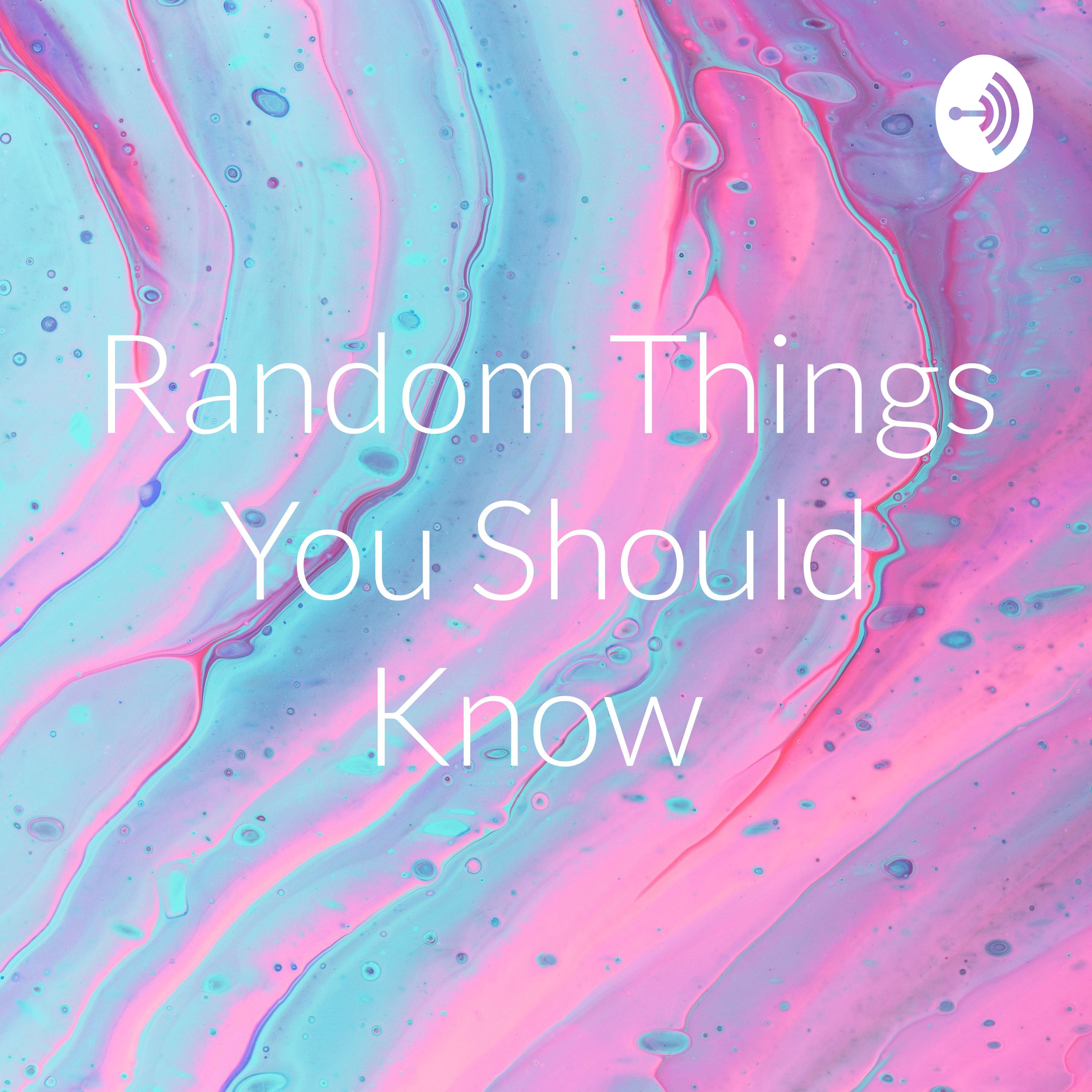 Random Things You Should Know 