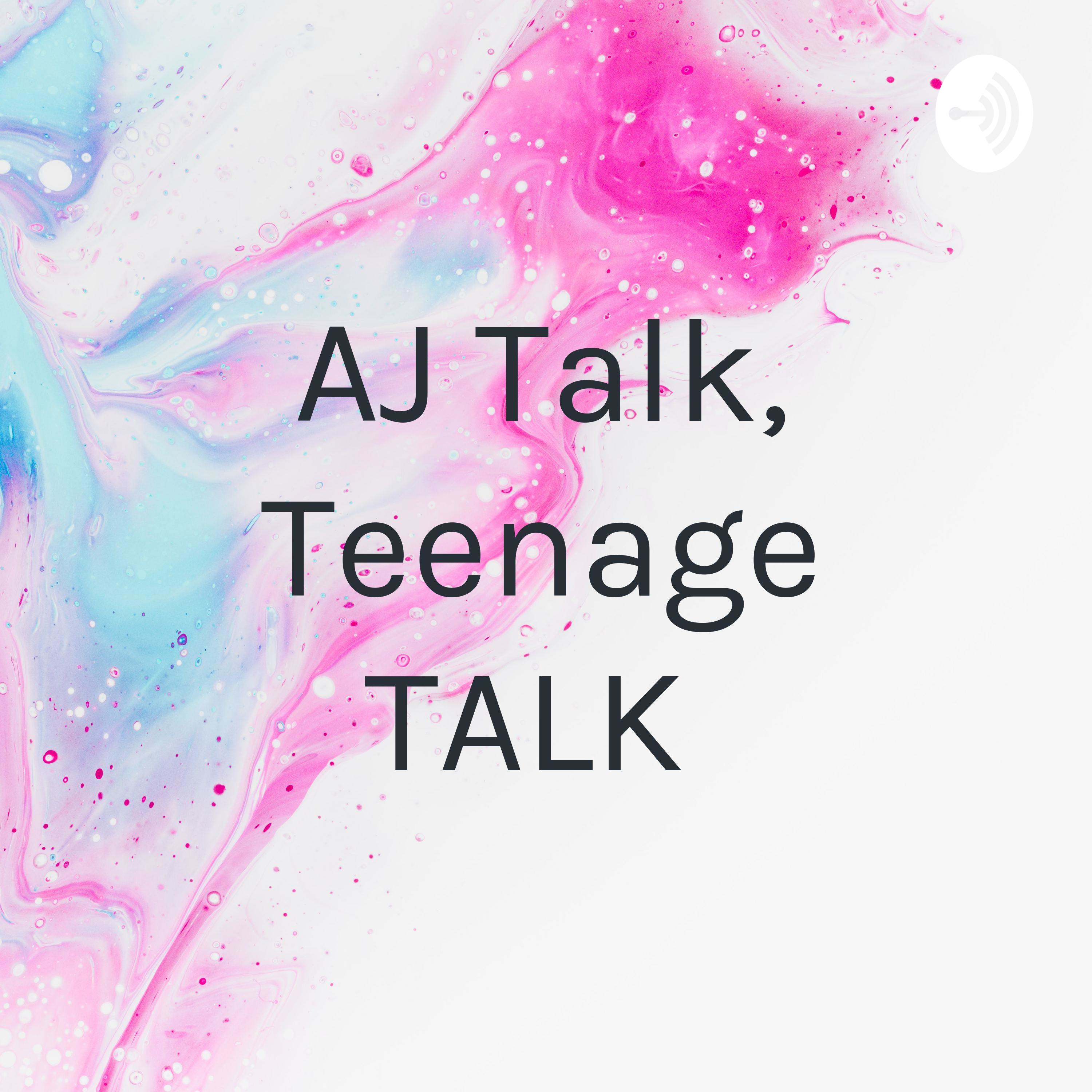 AJ Talk, Teenage TALK