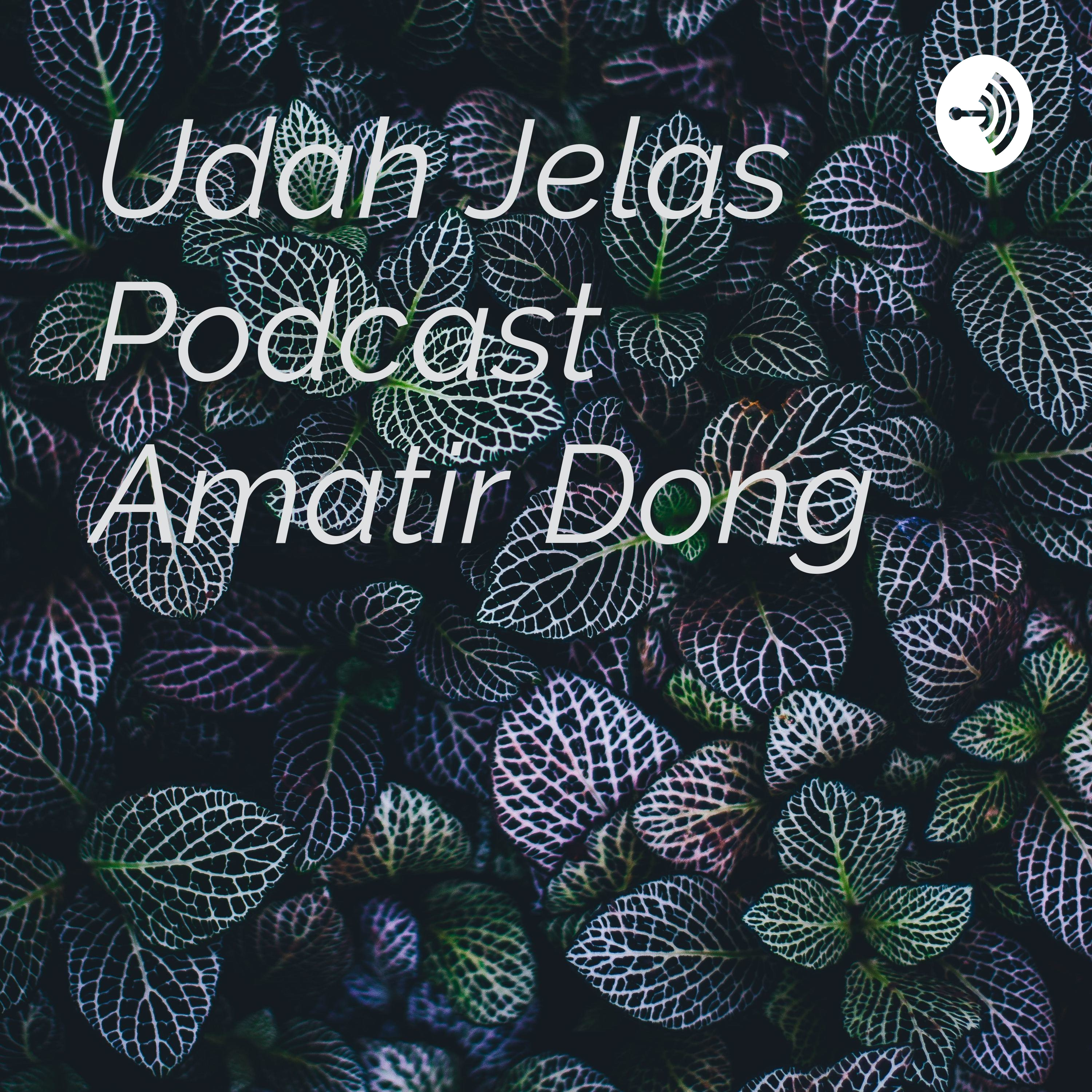 Udah Jelas Podcast Amatir Dong
