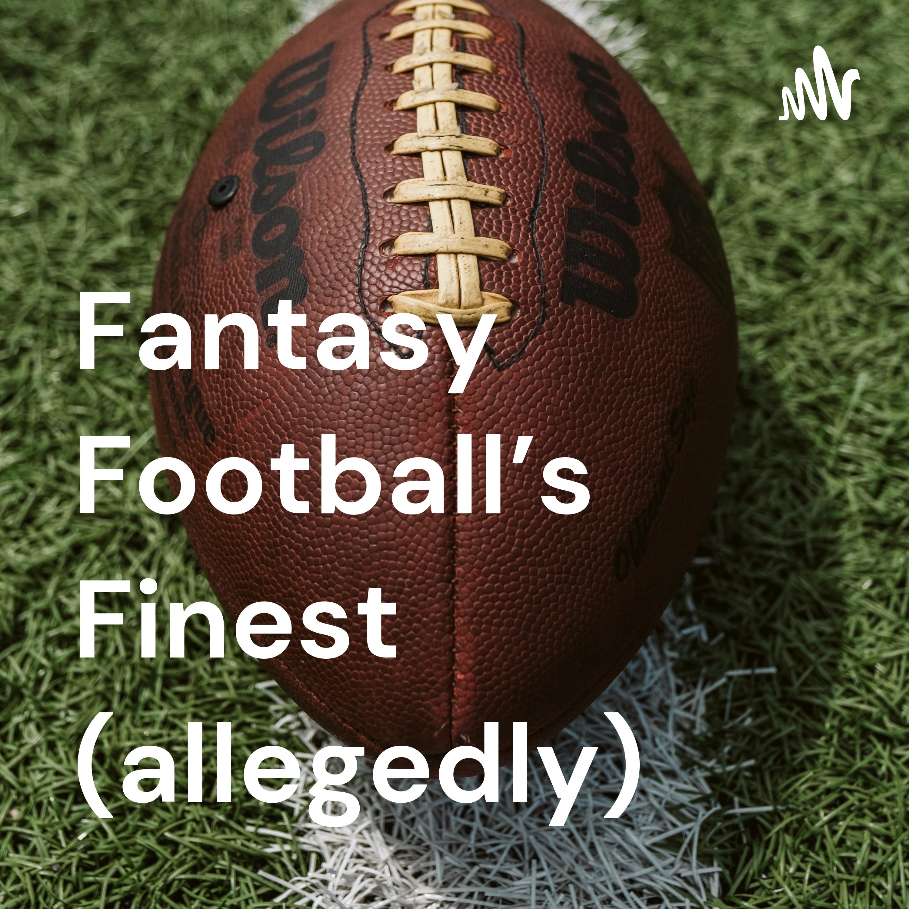 Fantasy Football’s Finest (allegedly)