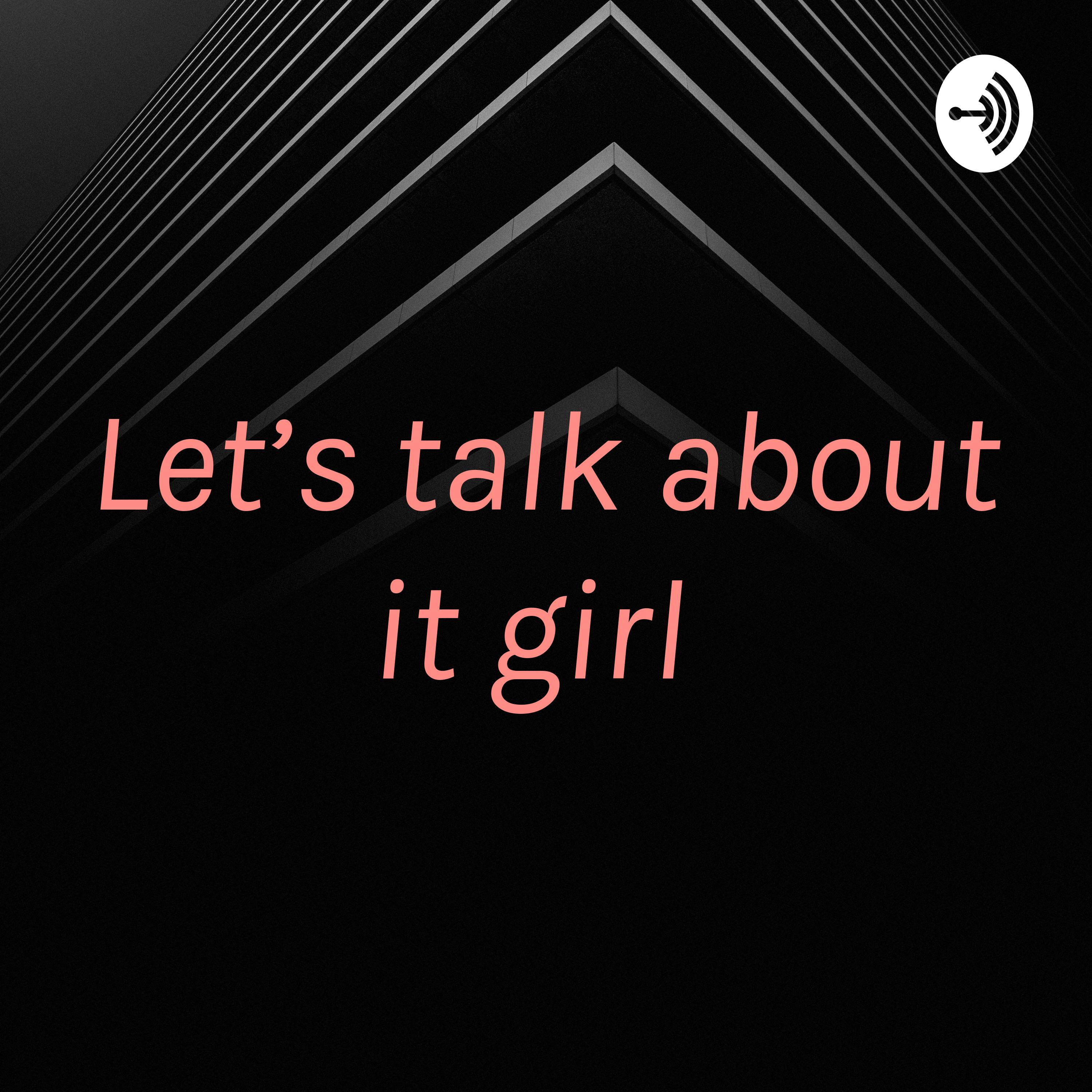 Let’s talk about it girl 