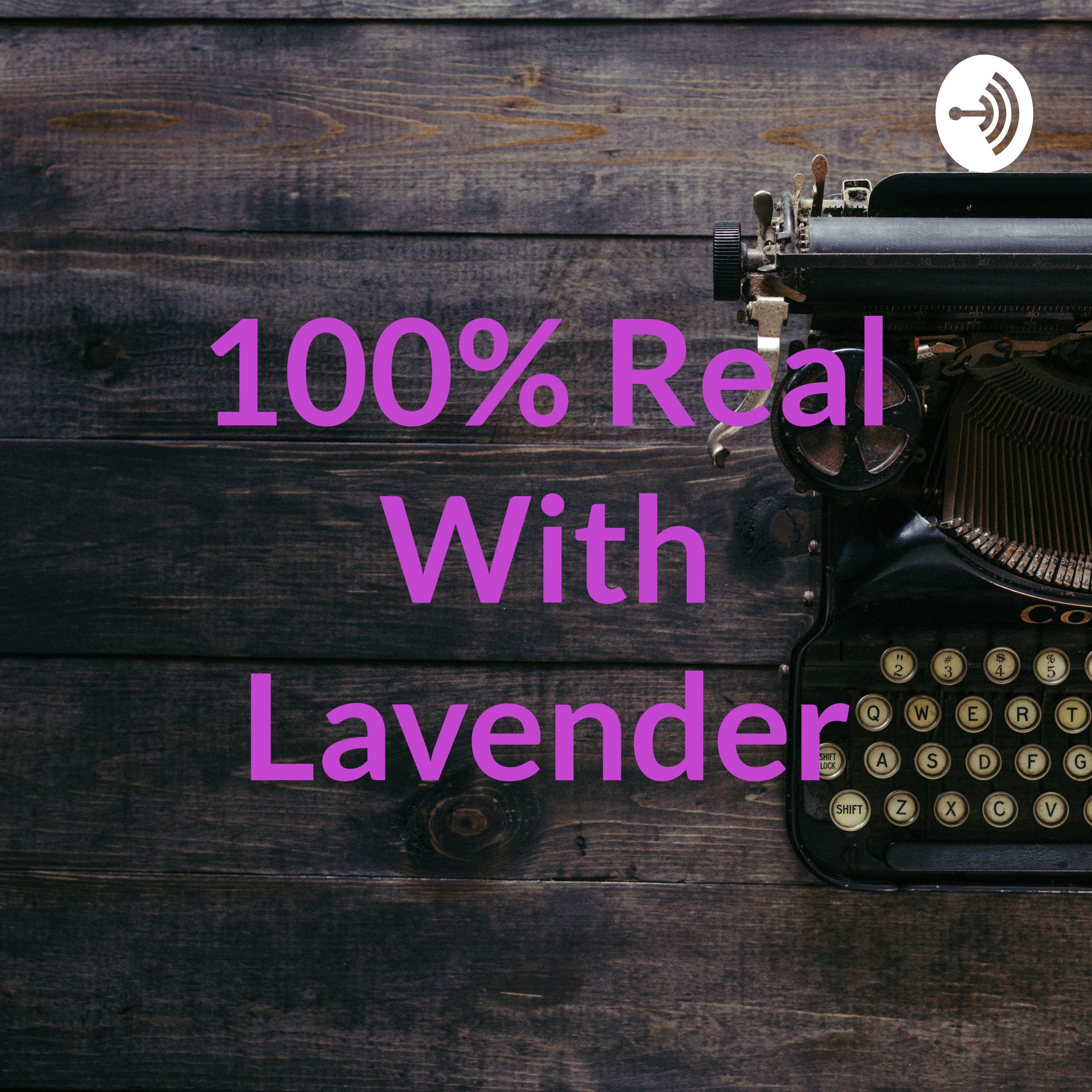 100% Real With Lavender