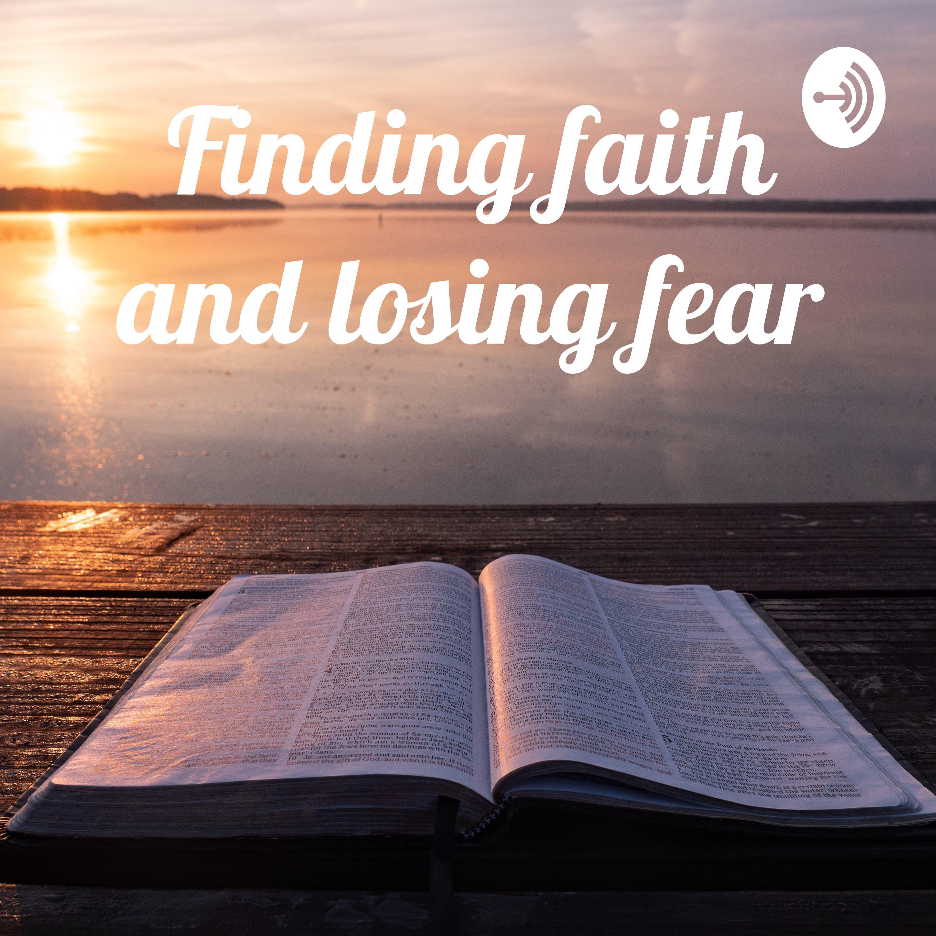 Finding faith and losing fear