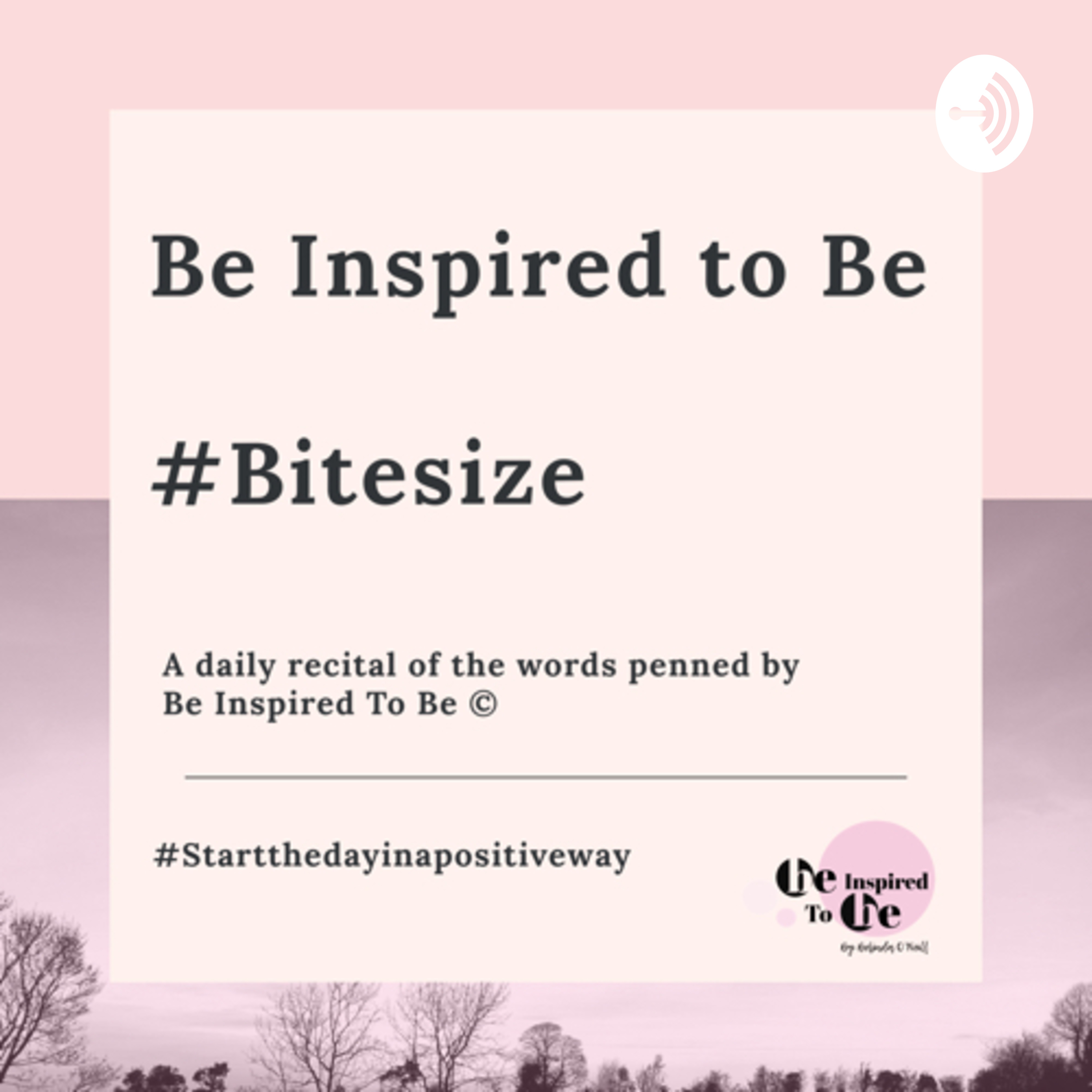 Be Inspired To Be®️#Bitesize Podcast