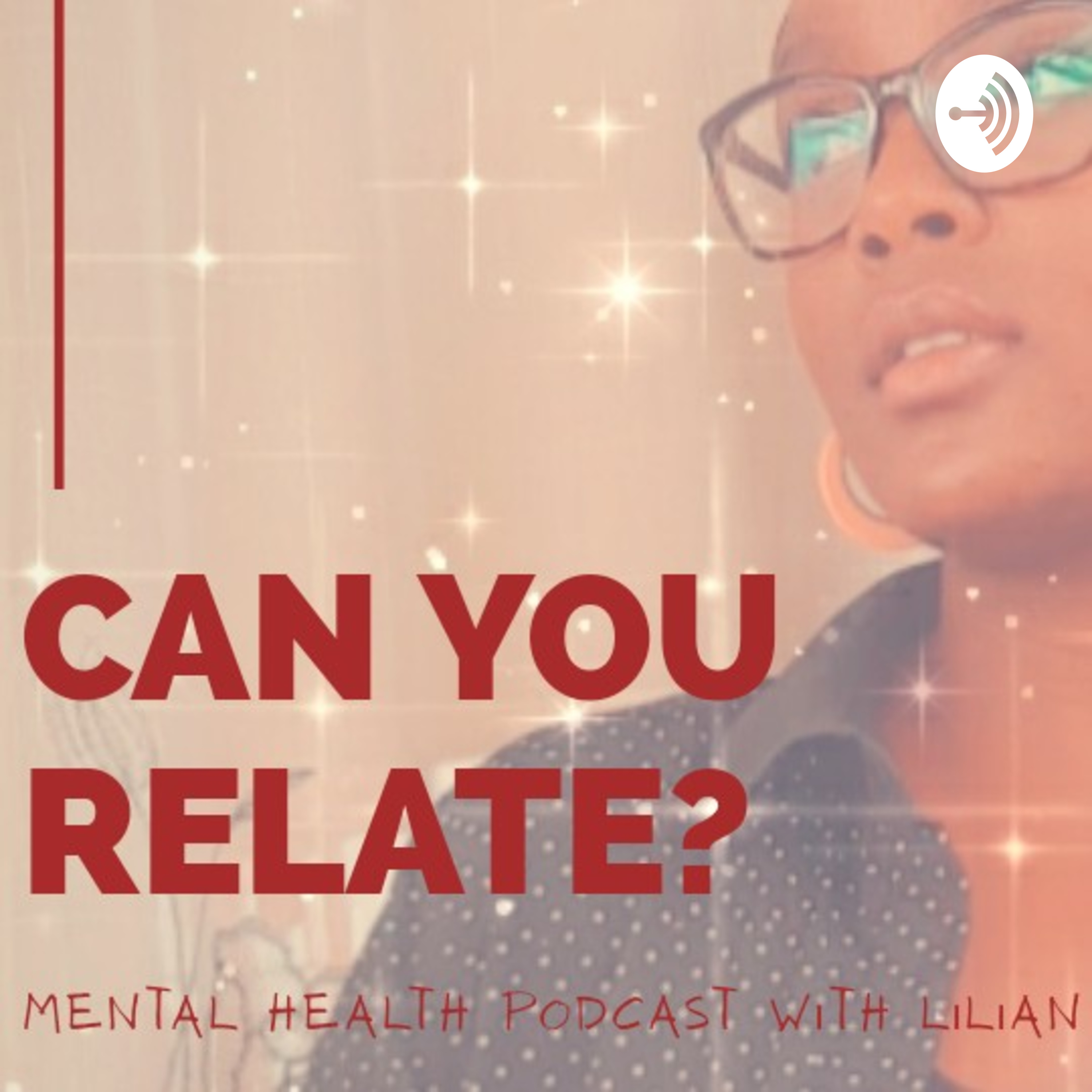 Can You Relate?- A Mental Health Podcast W/ Lilian