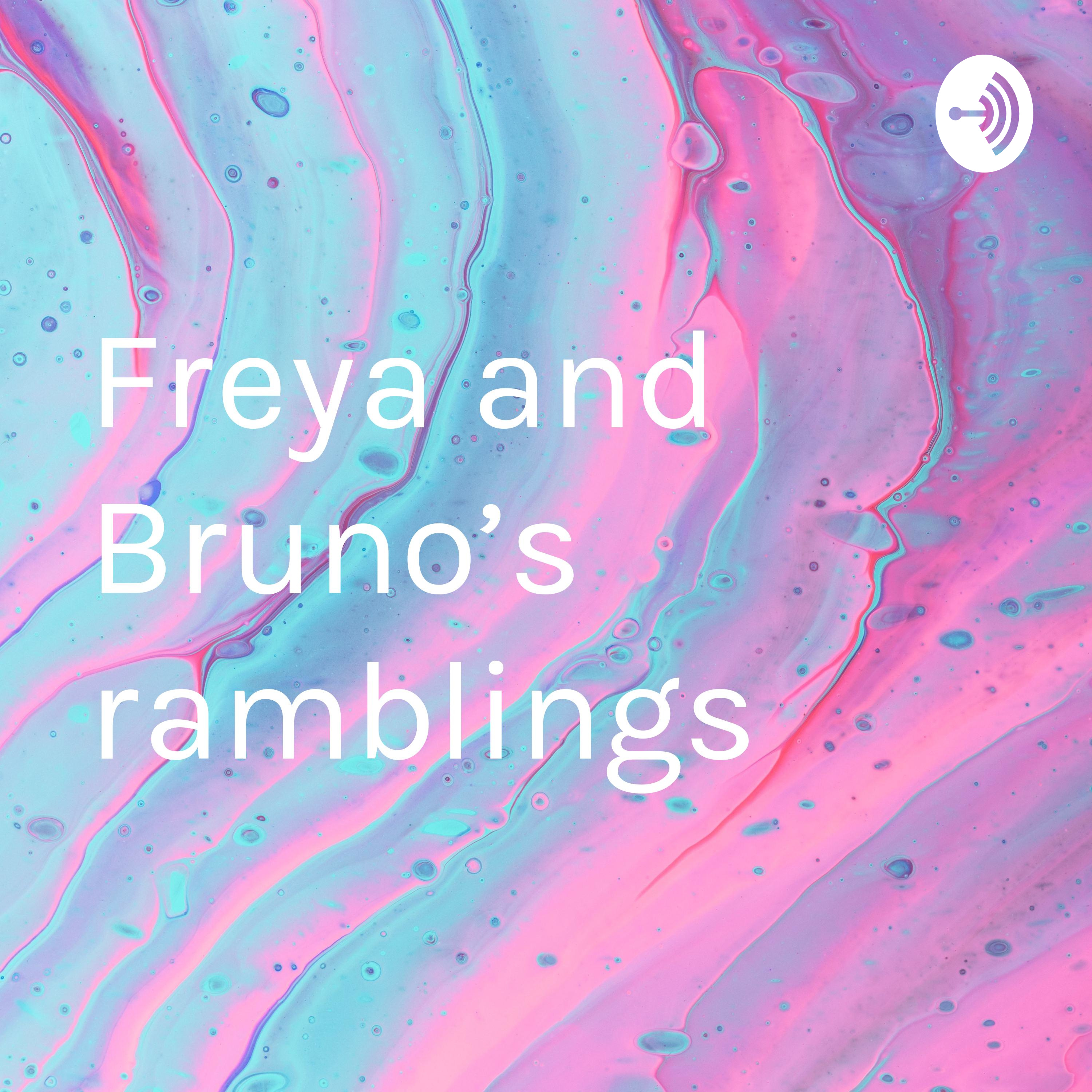 Freya and Bruno’s ramblings