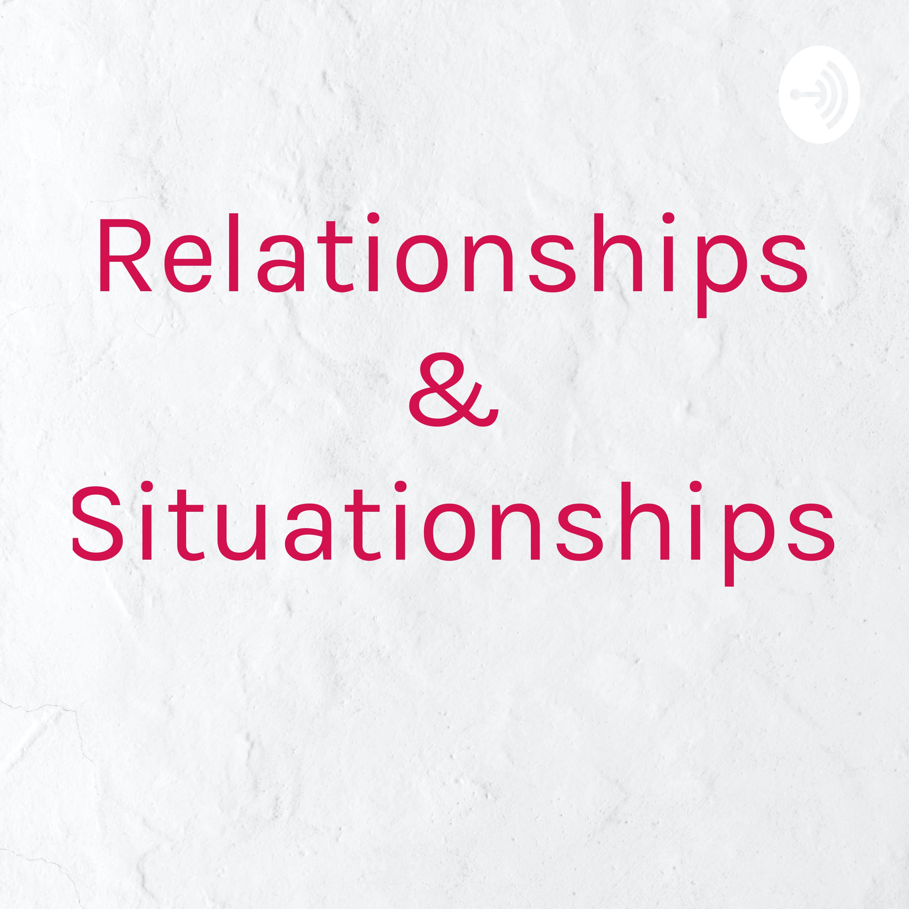 Relationships & Situationships 