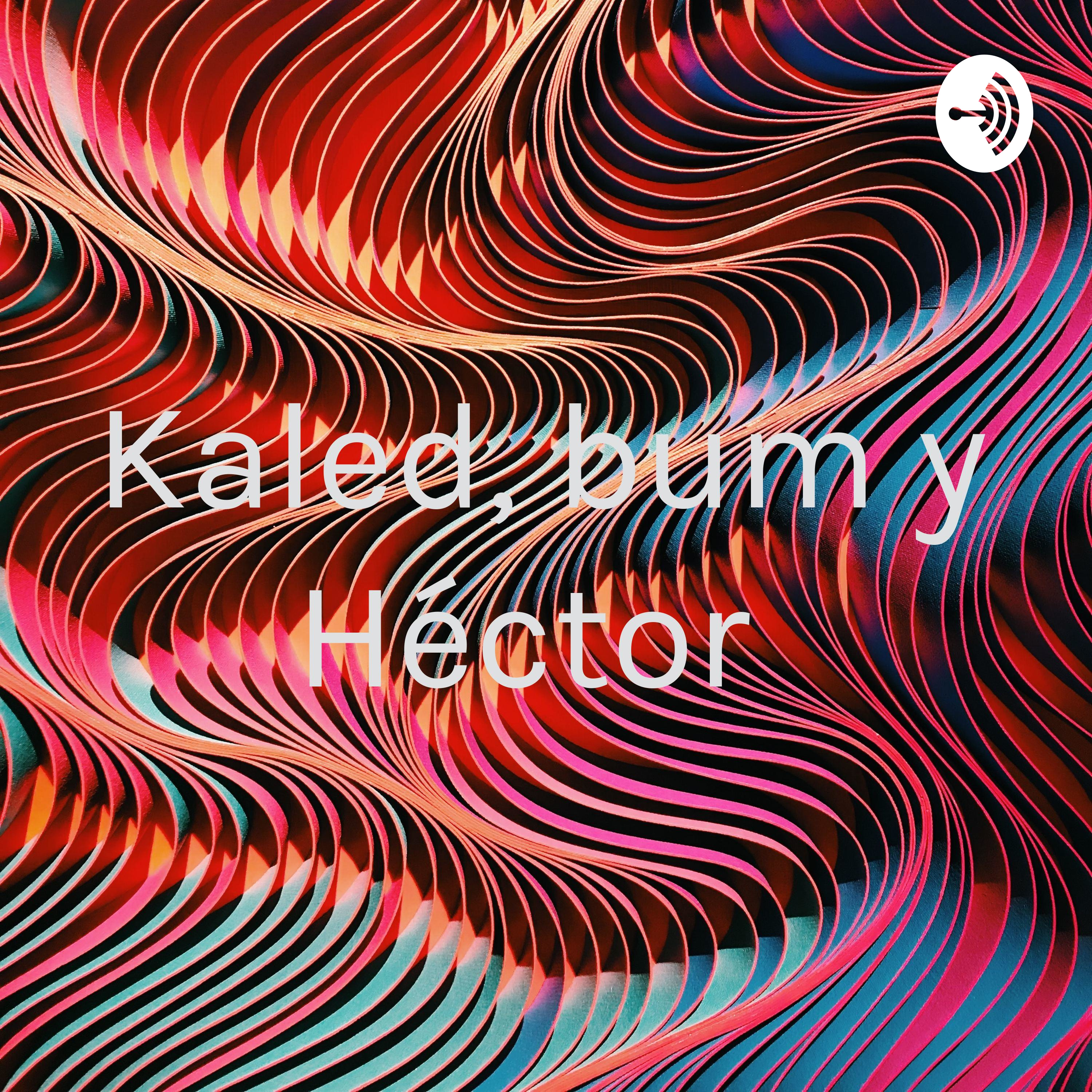 Kaled, bum y Héctor