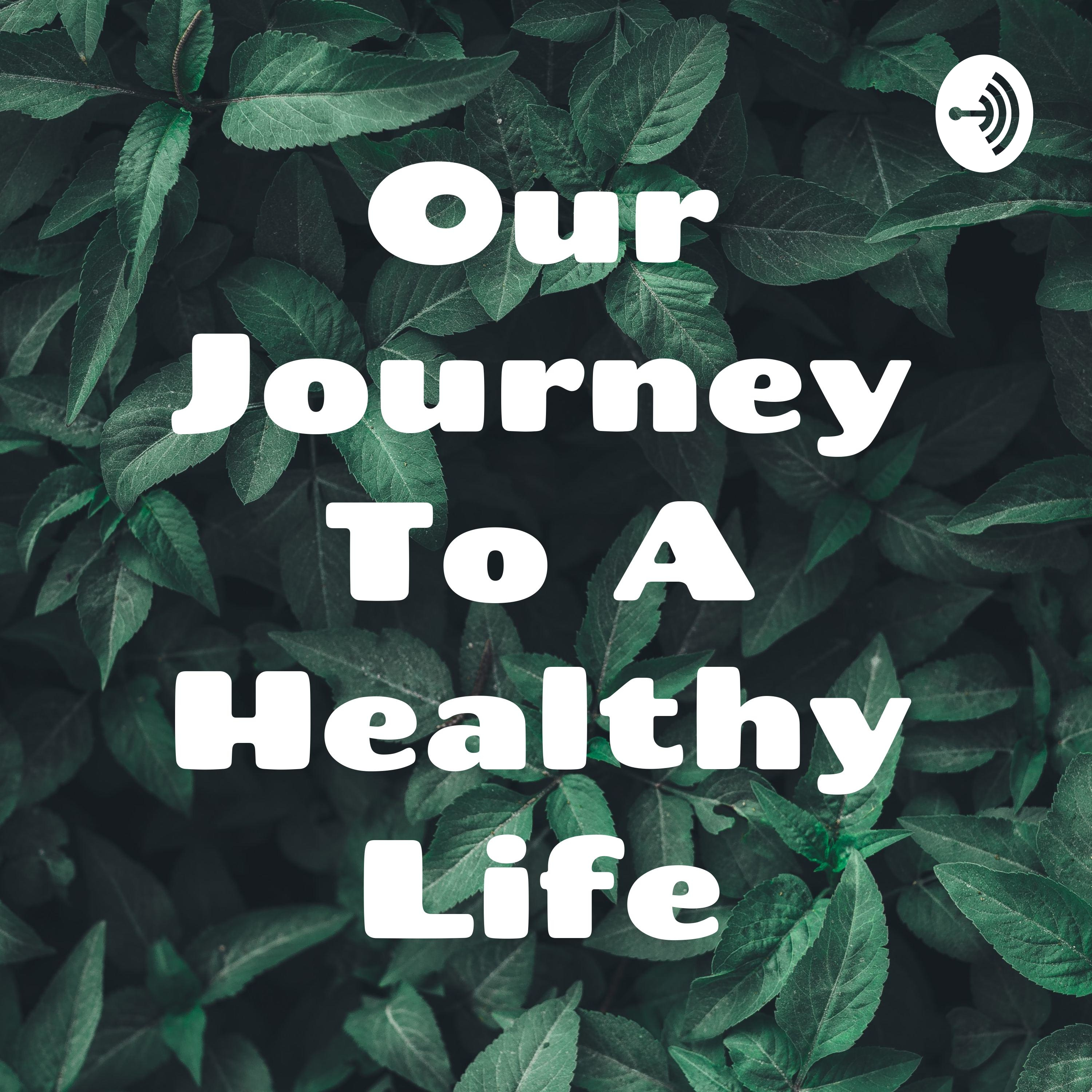 Our Journey To A Healthy Life
