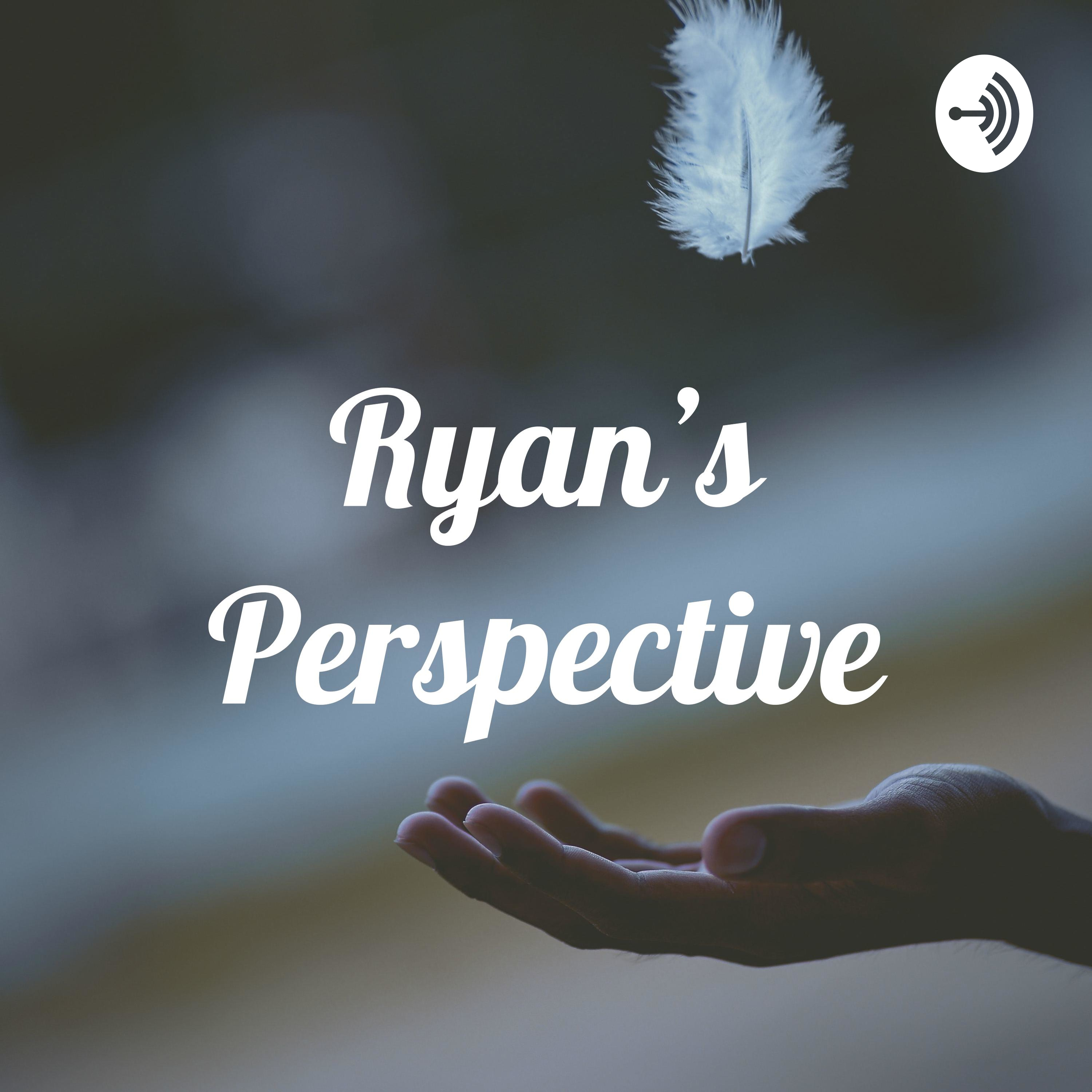 Ryan's Perspective