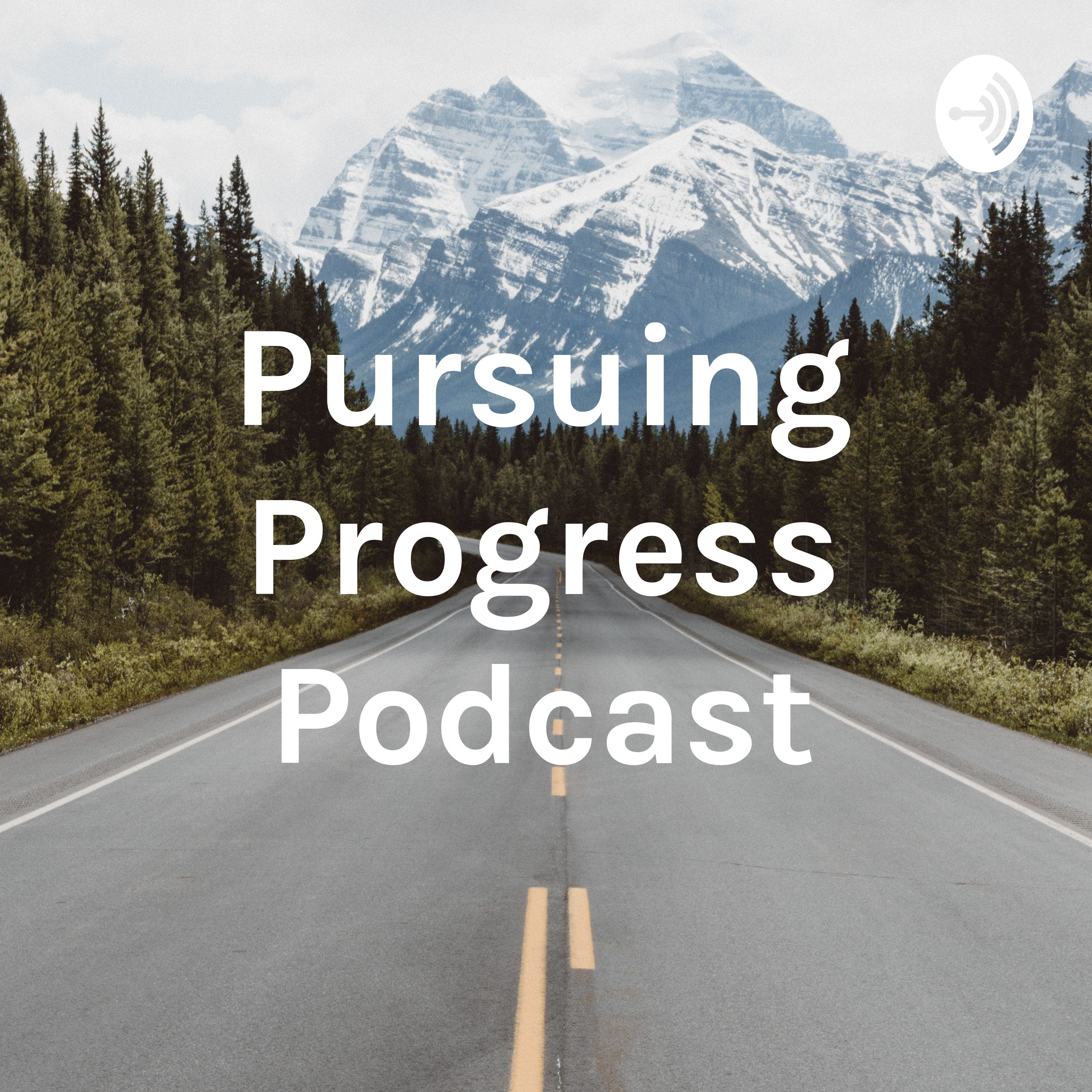 Pursuing Progress Podcast