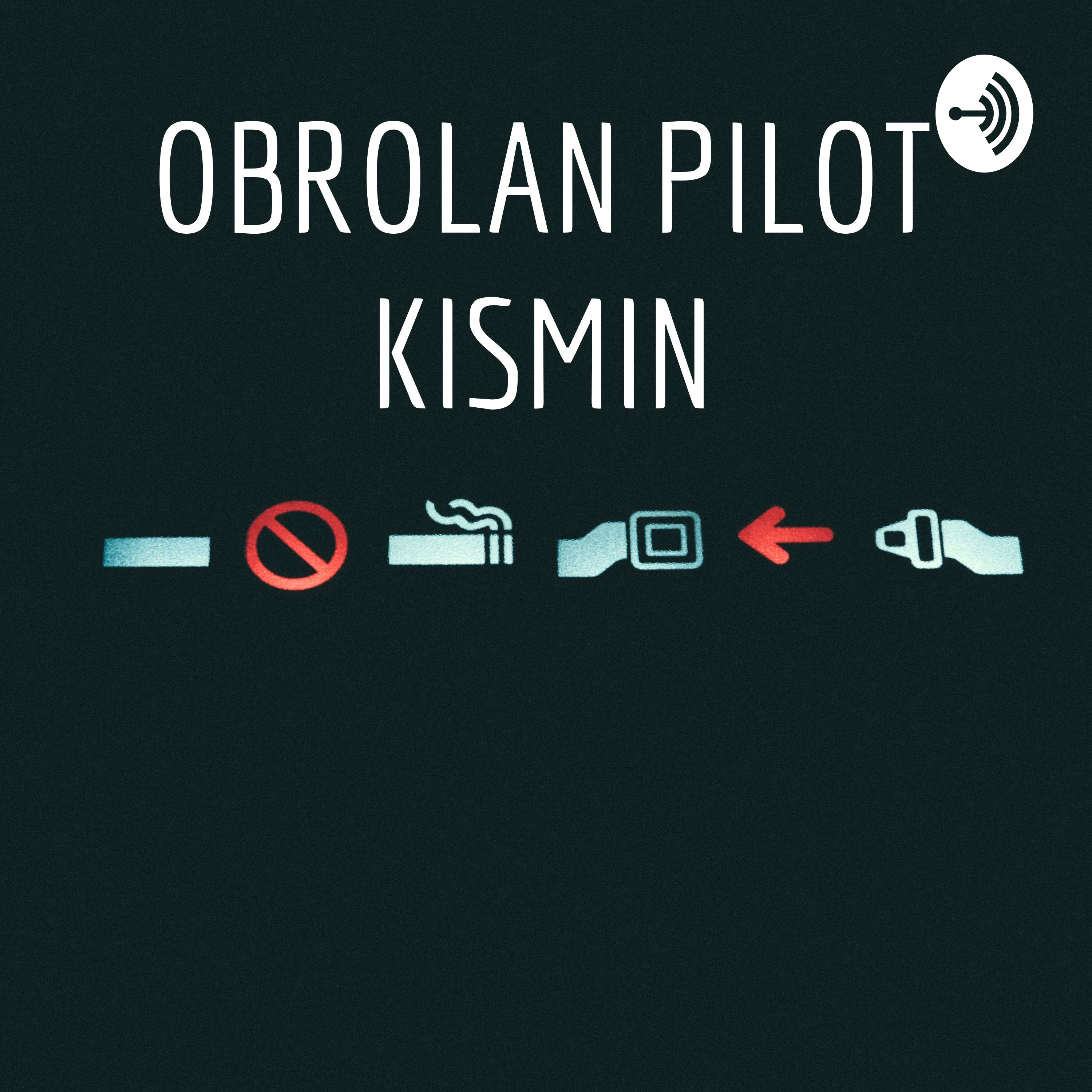 OBROLAN PILOT KISMIN