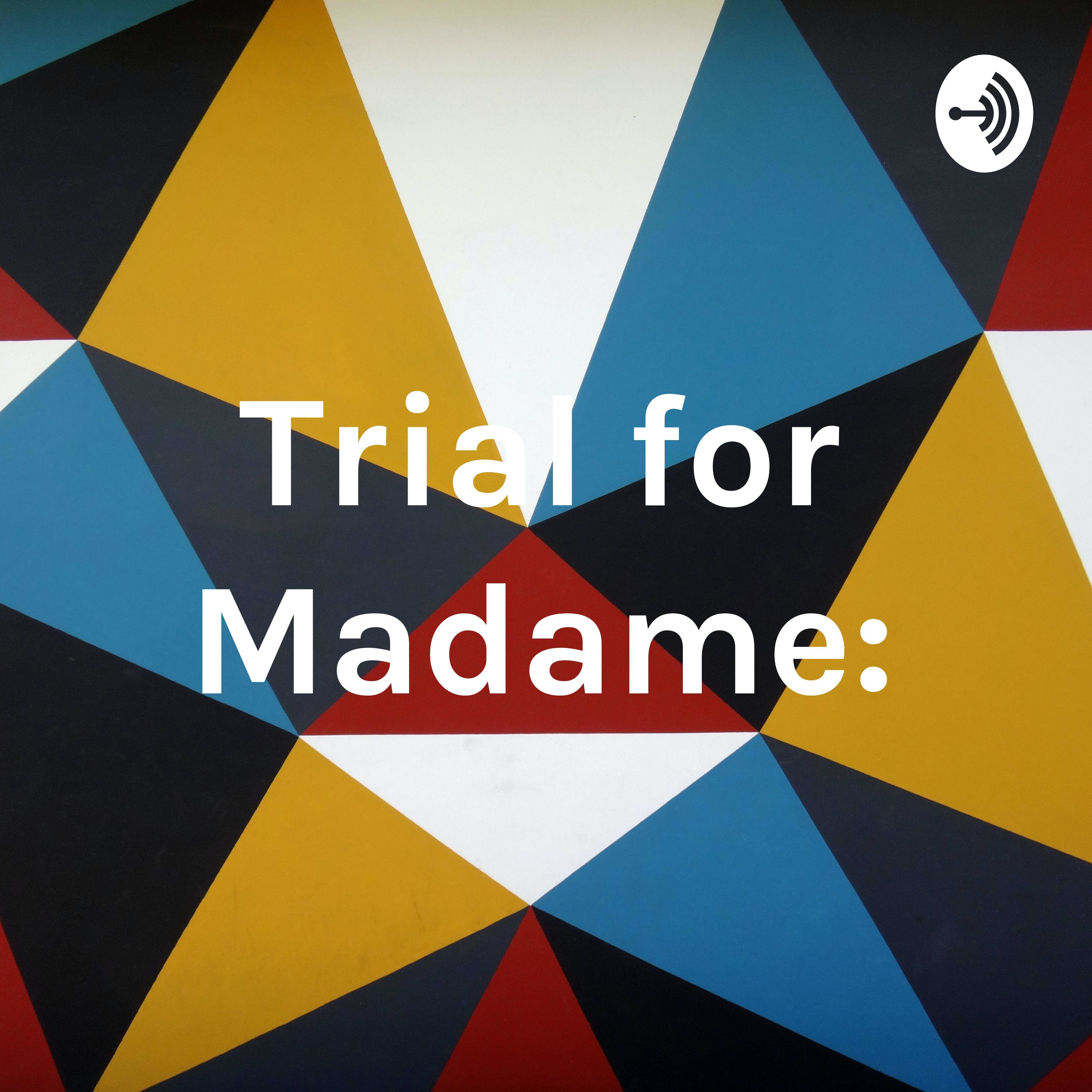 Trial for Madame: