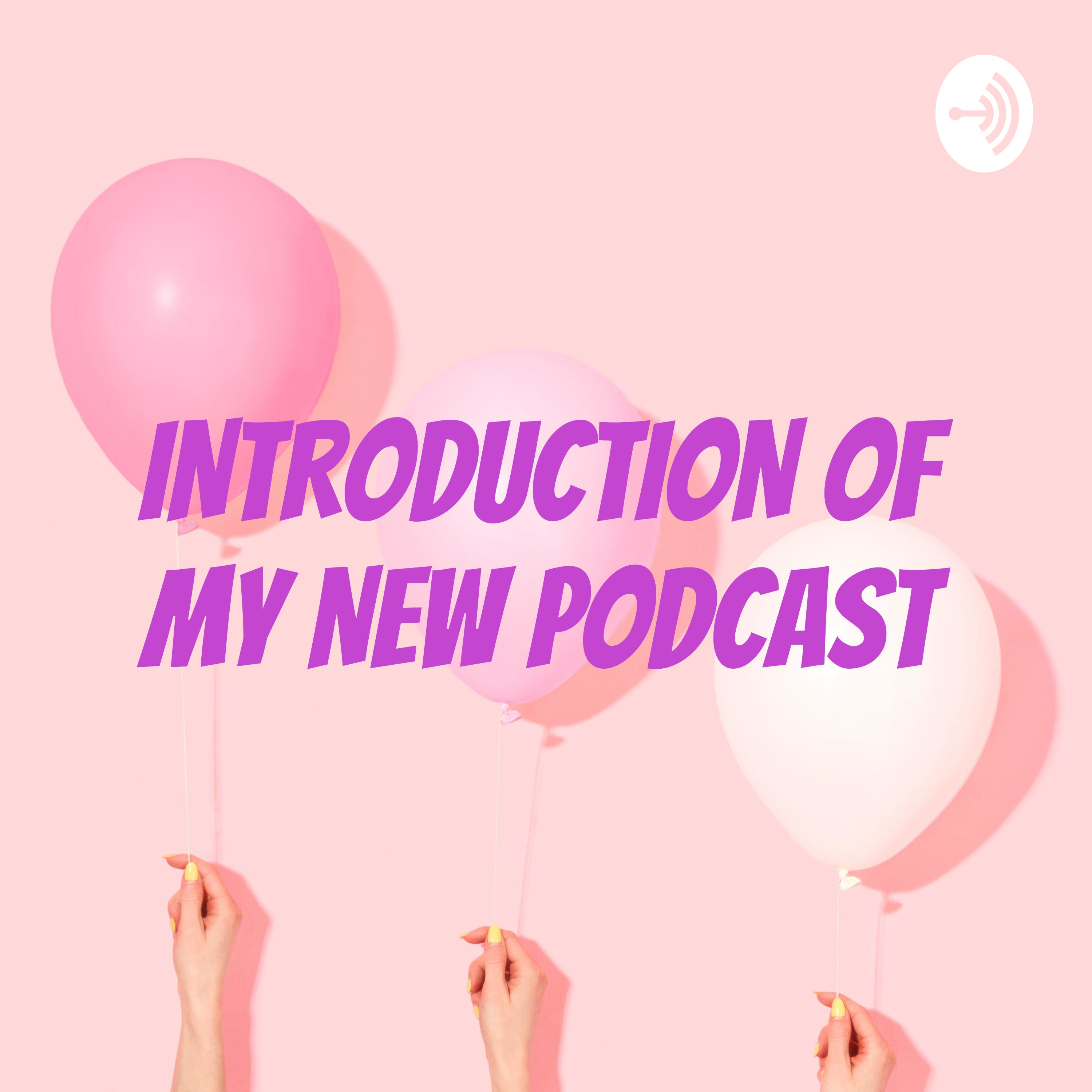 INTRODUCTION of MY NEW PODCAST