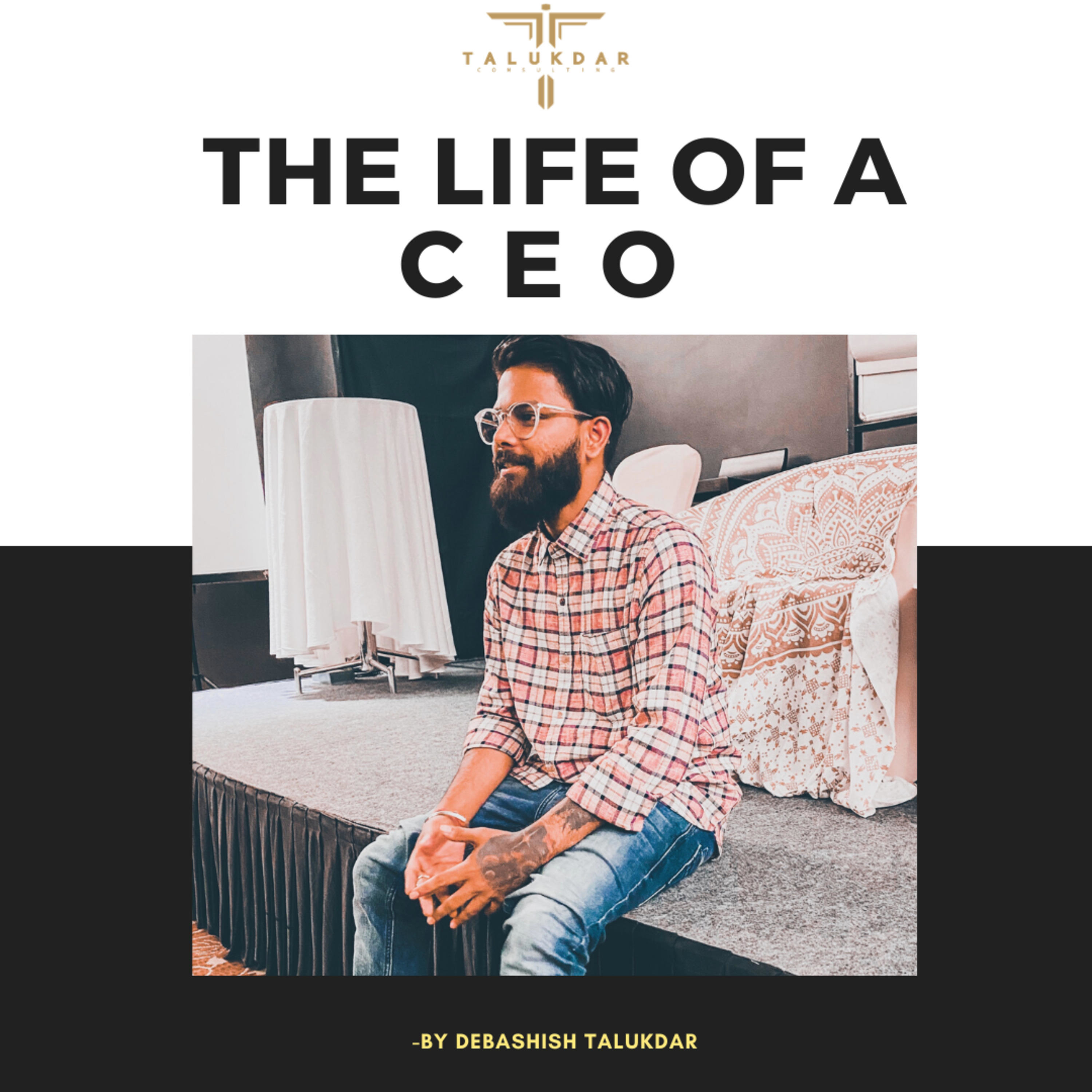 The Life Of A CEO by Debashish Talukdar