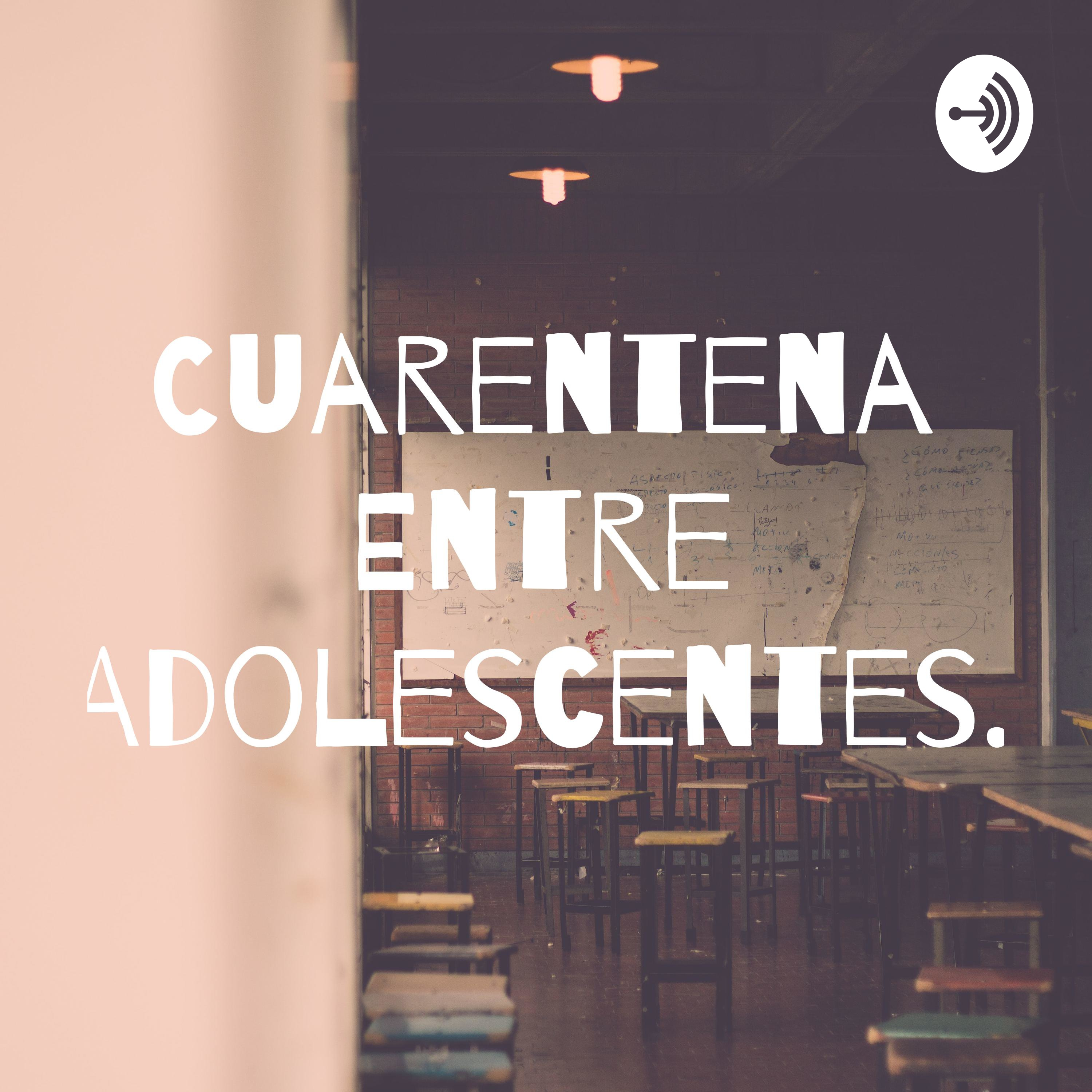 Cuarentena Entre Adolescentes. podcast artwork