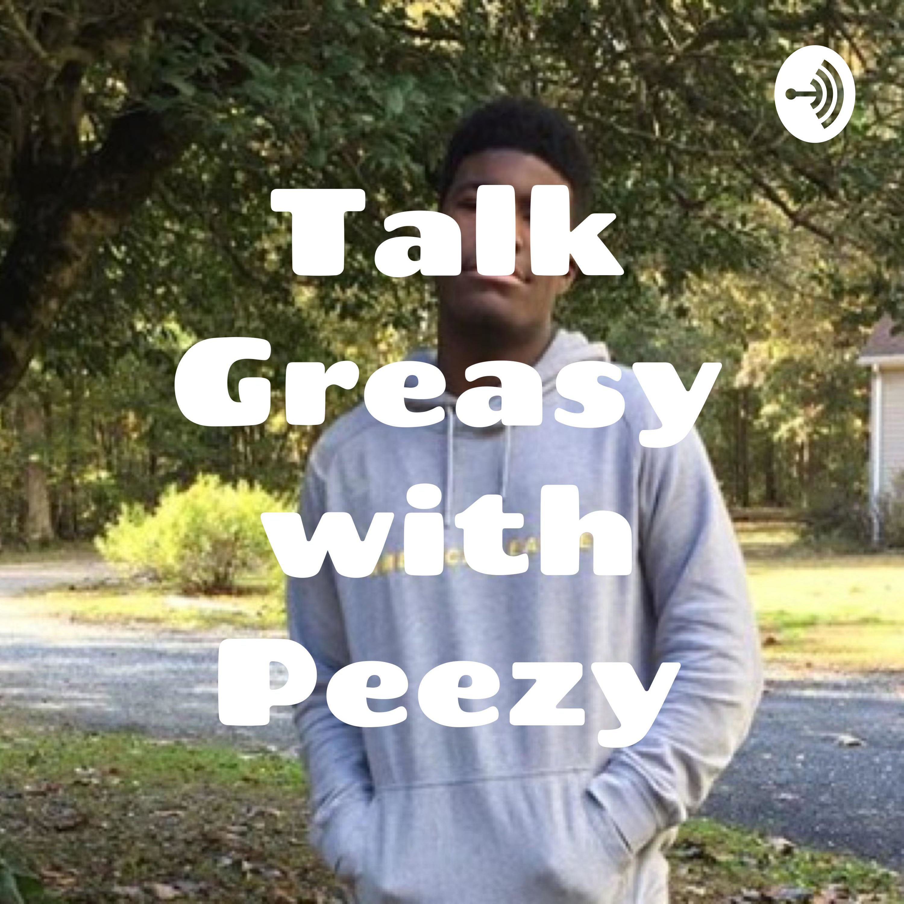 Talk Greasy with Peezy podcast artwork