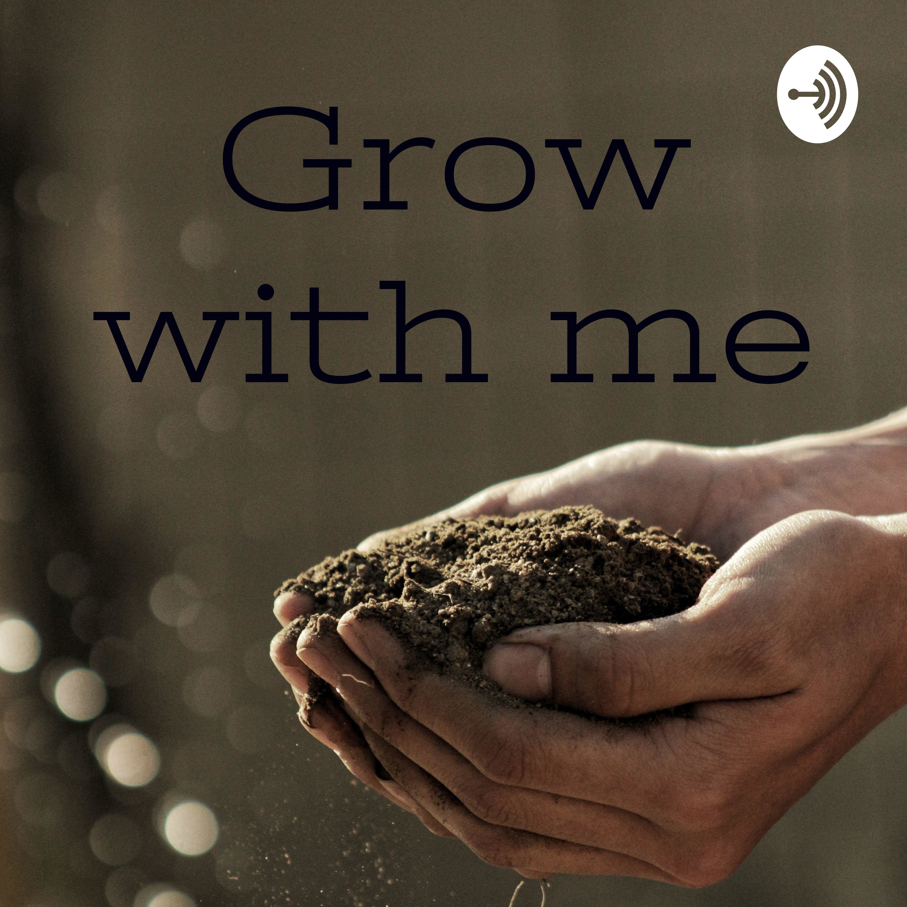Grow with me