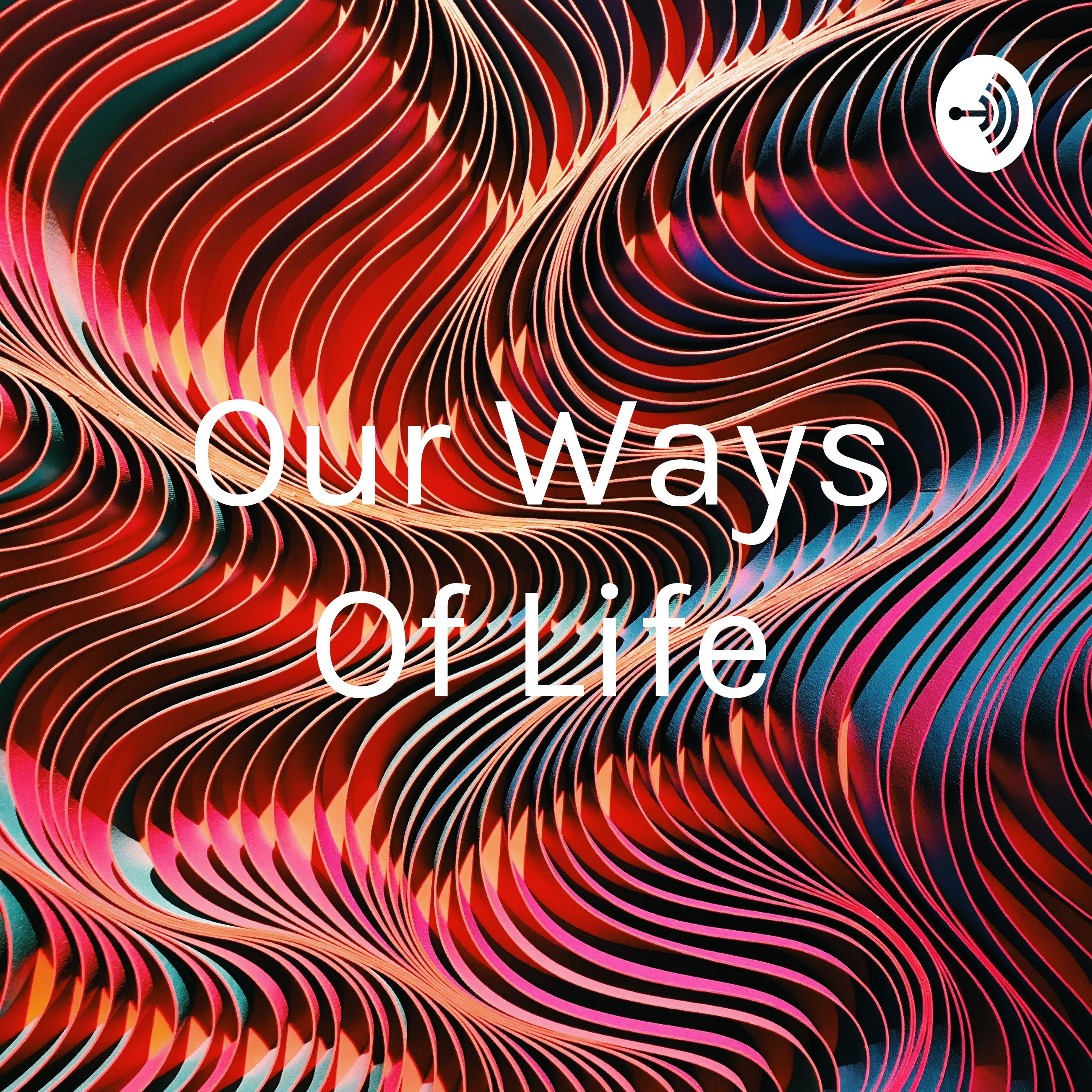 Our Ways Of Life