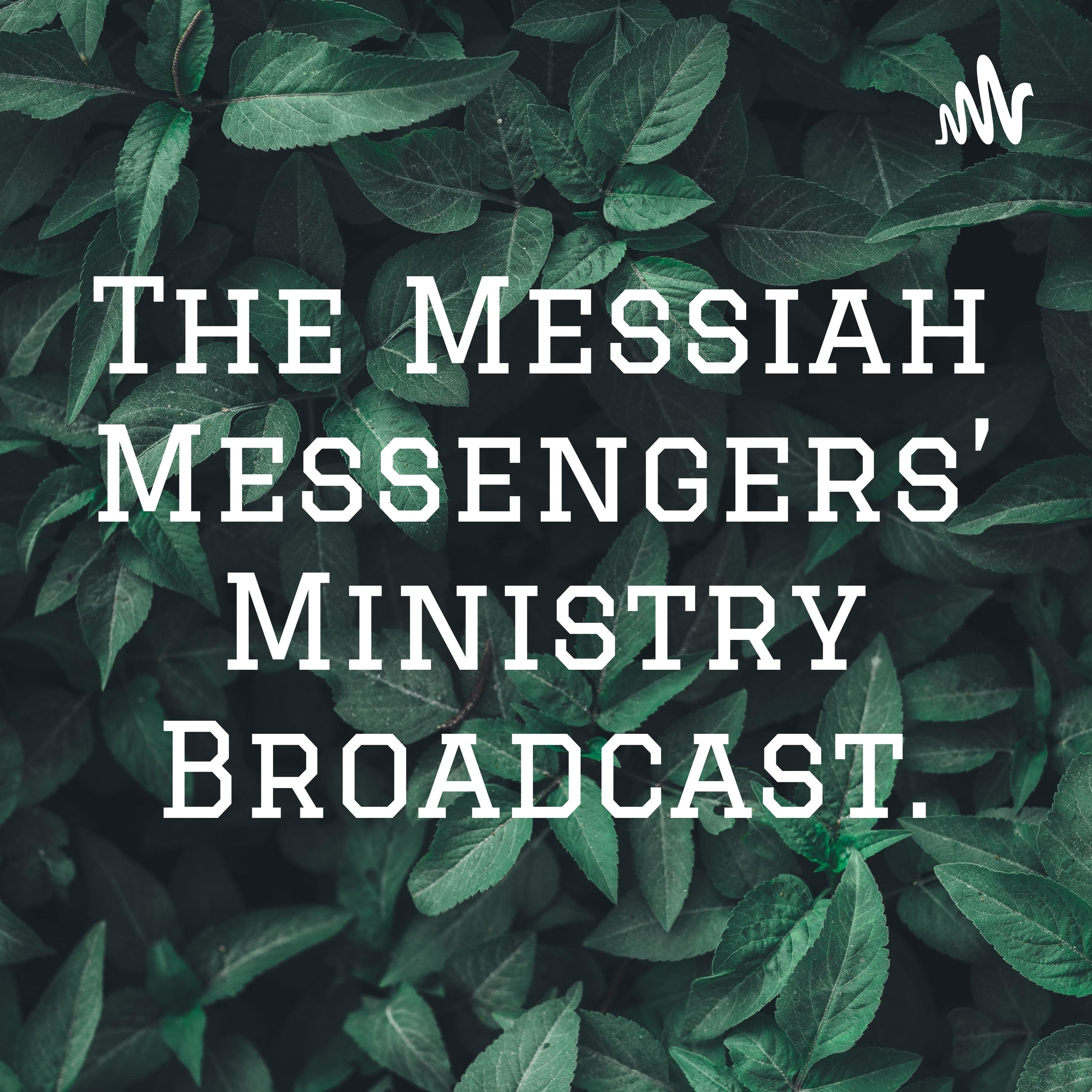 The Messiah Messengers’ Ministry Broadcast.