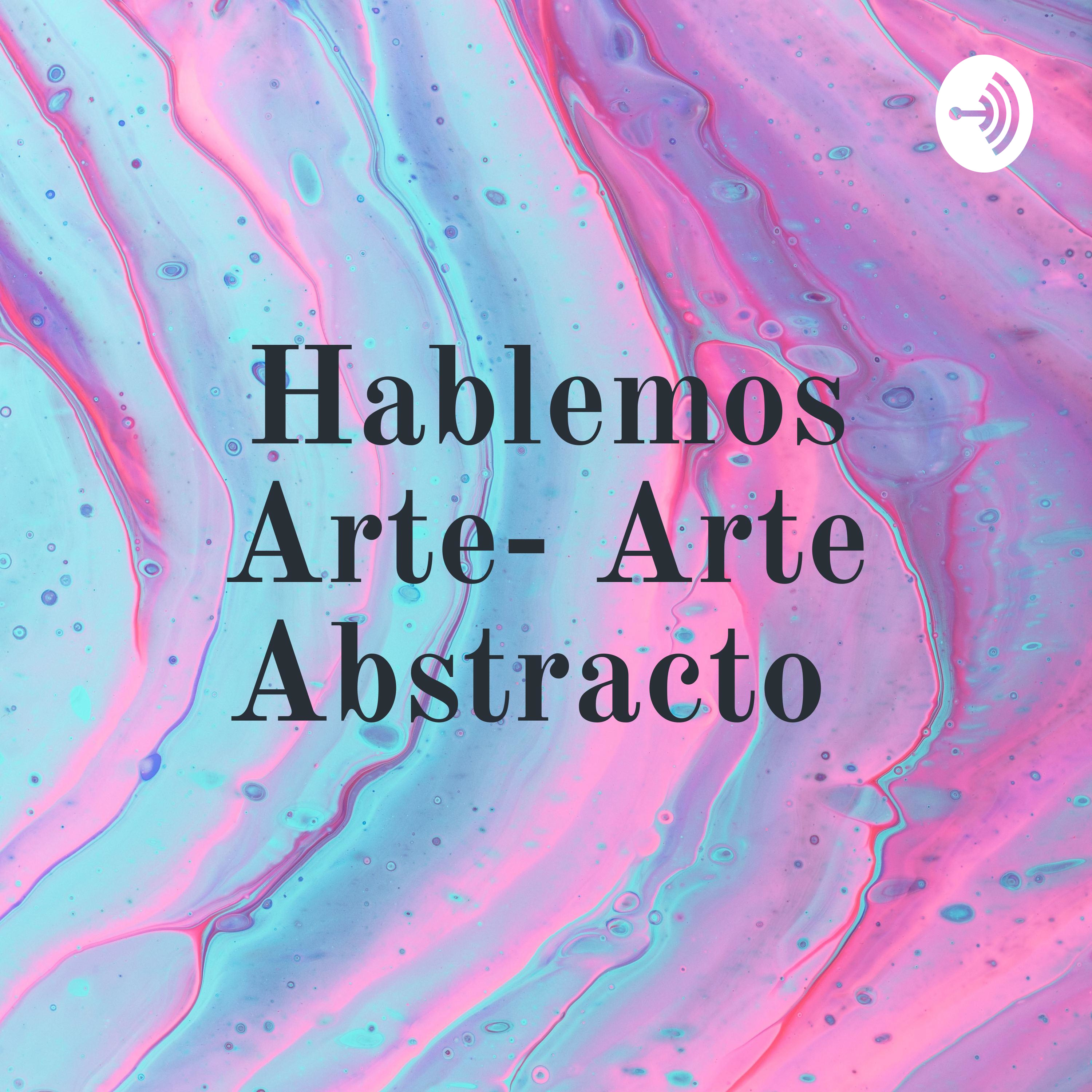 Hablemos Arte- Arte Abstracto podcast artwork