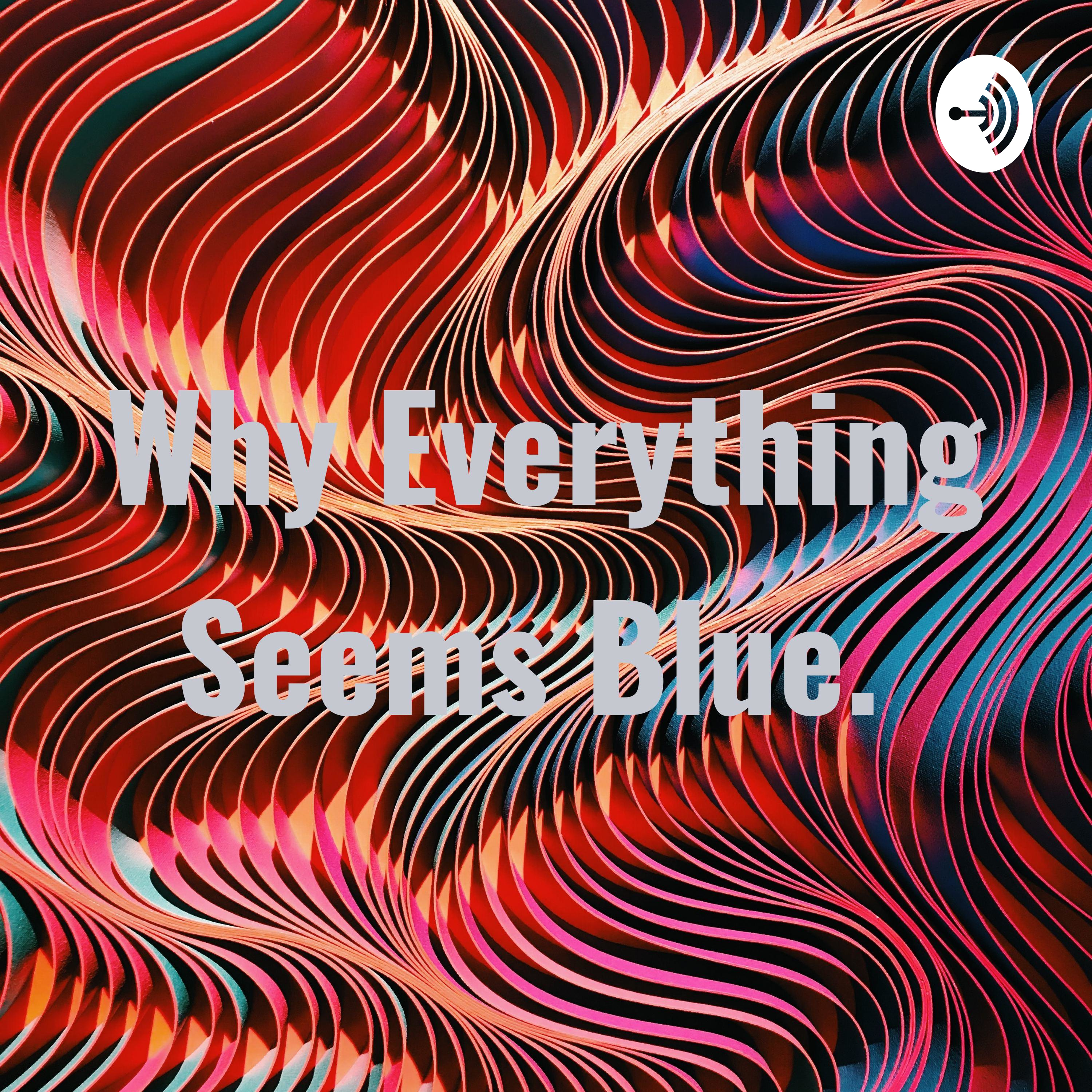 Why Everything Seems Blue. 
