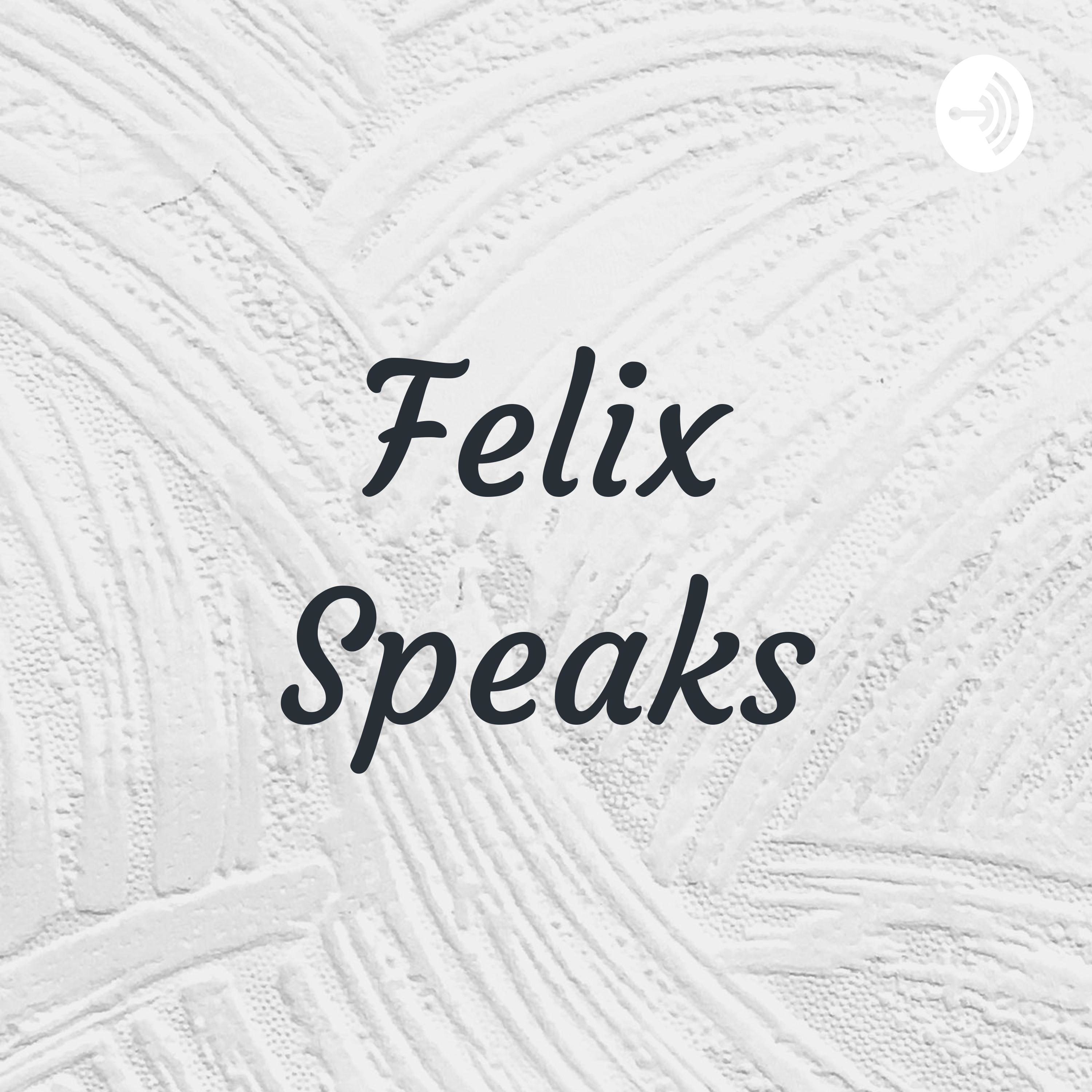 Felix Speaks