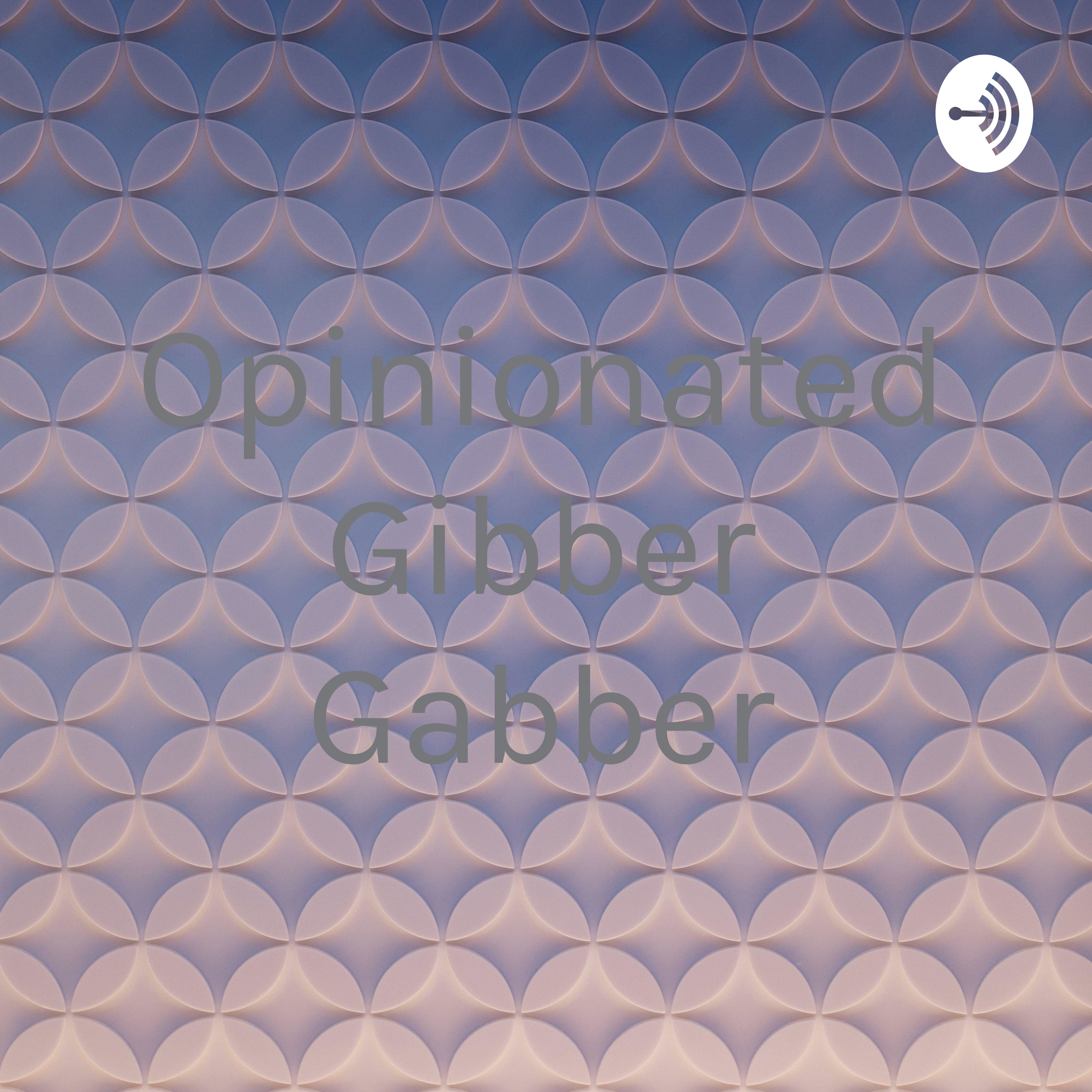 Opinionated Gibber Gabber