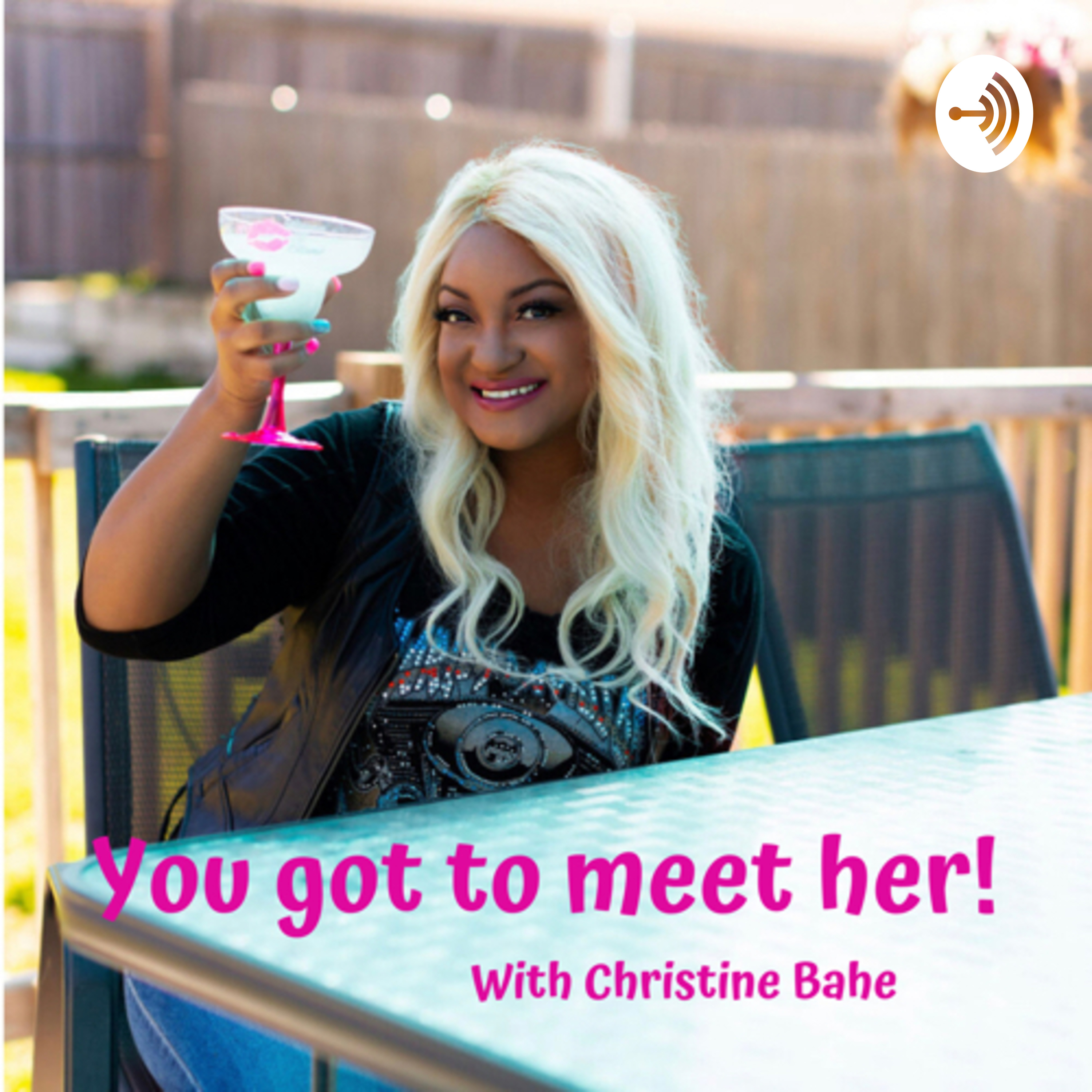 You Got to Meet Her!