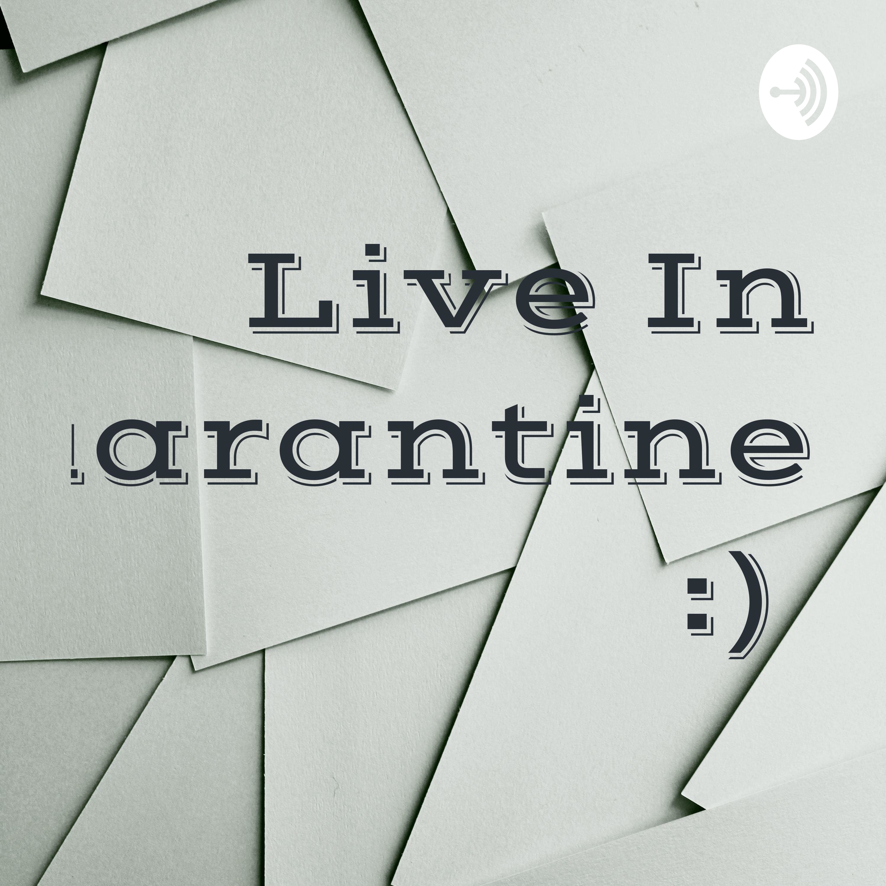 Live In Quarantine :) 