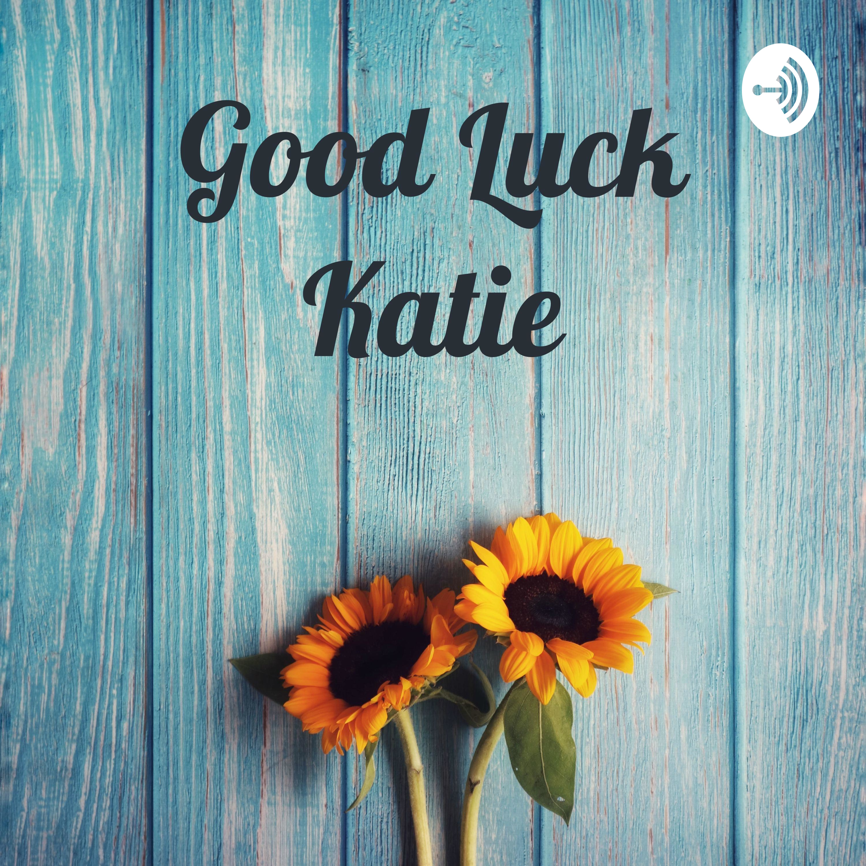 Good Luck Katie👍