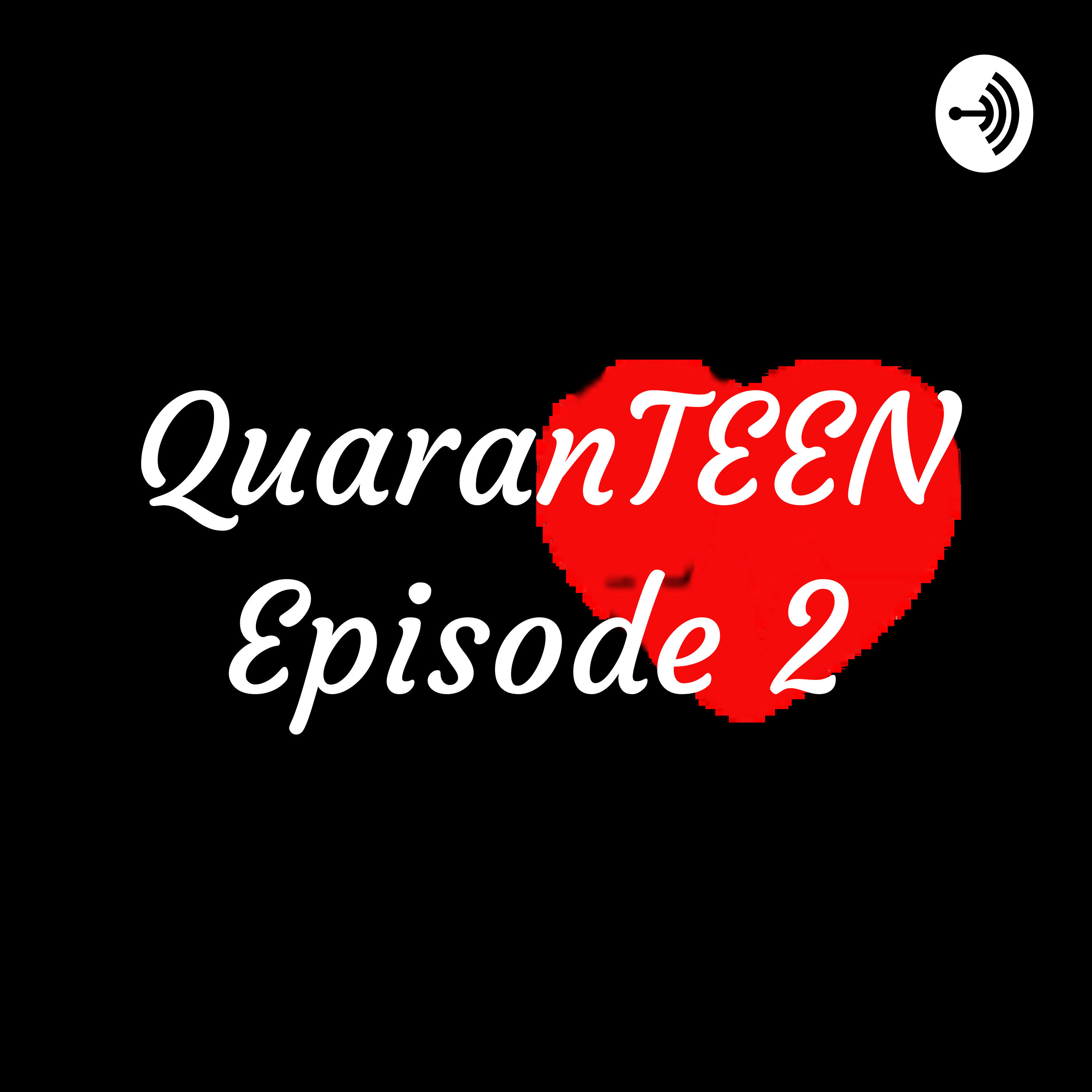 QuaranTEEN Episode 2 