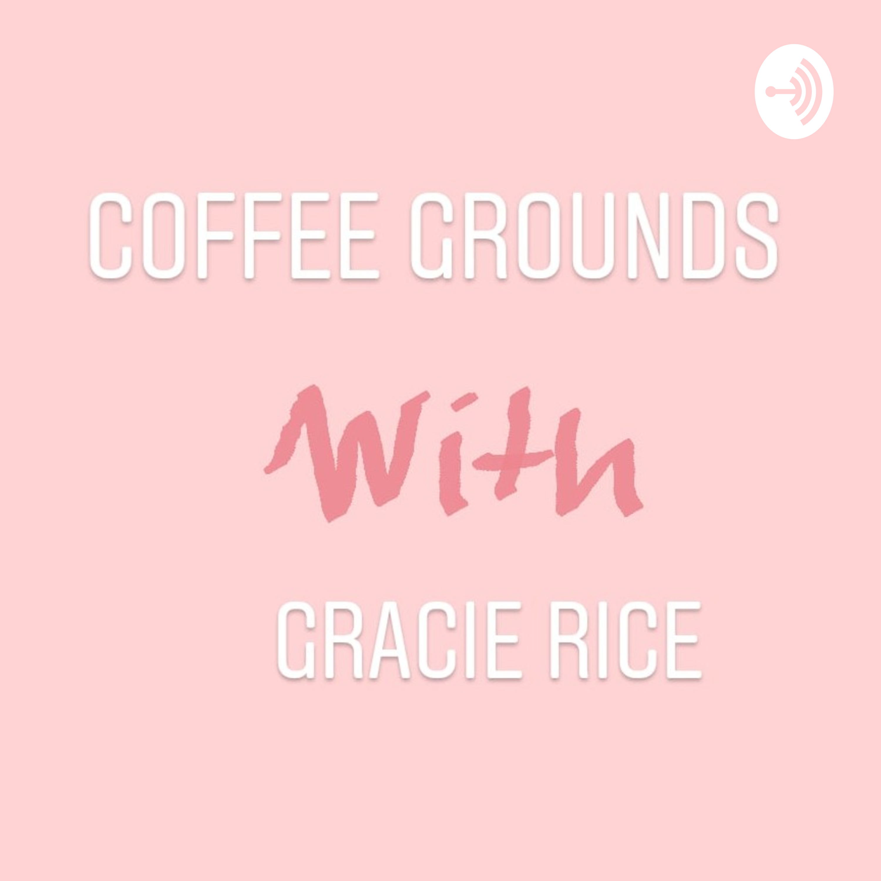 Coffee Grounds with Gracie Rice