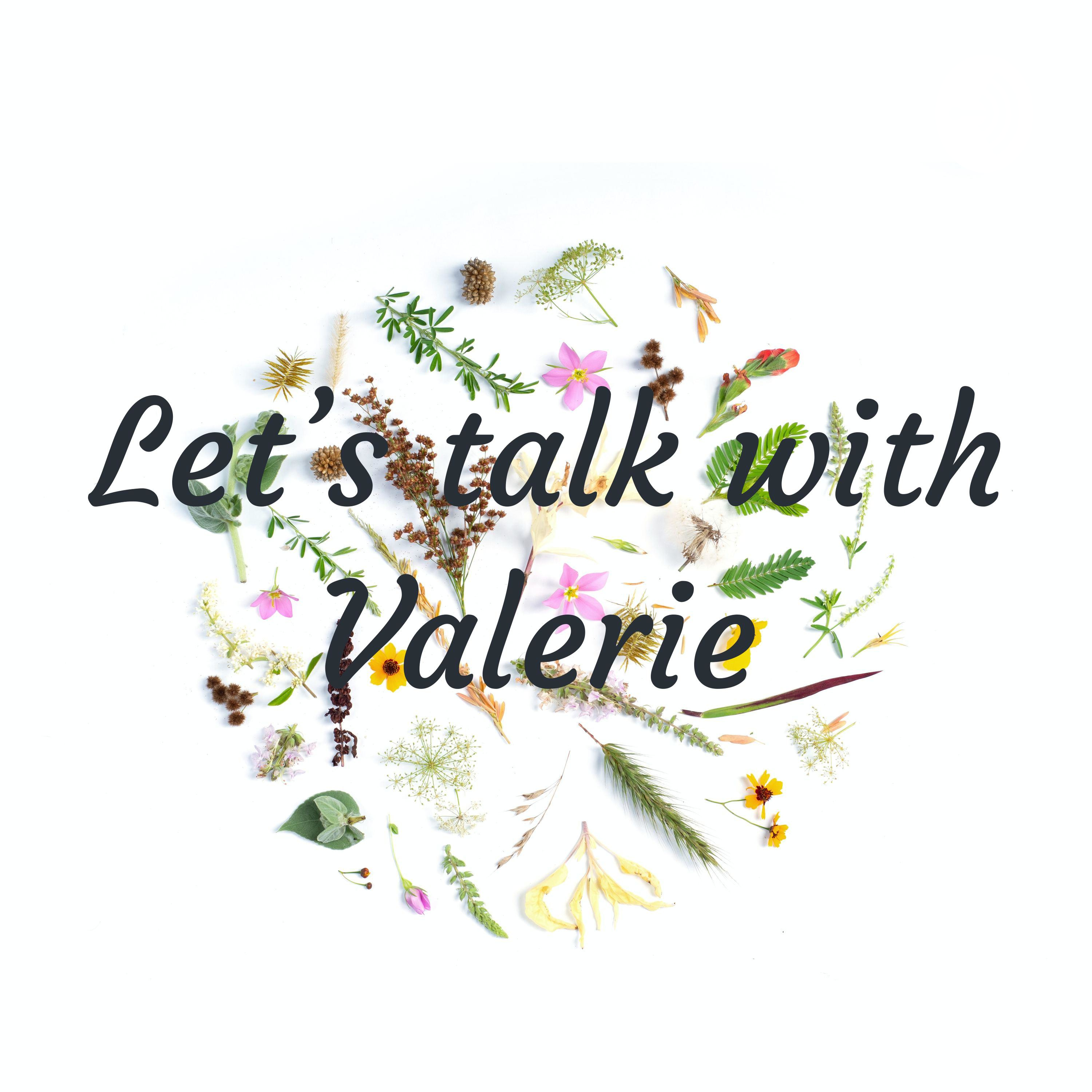 Let’s talk with Valerie 